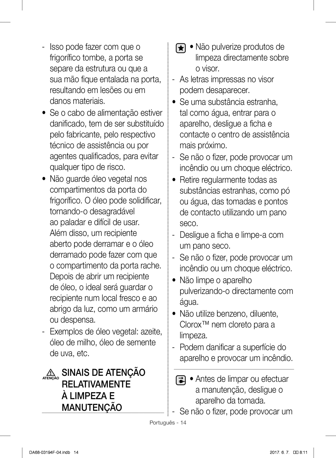 Samsung RF60J9000SL/ES Não pulverize produtos de limpeza directamente sobre o visor, Se não o fizer, pode provocar um 