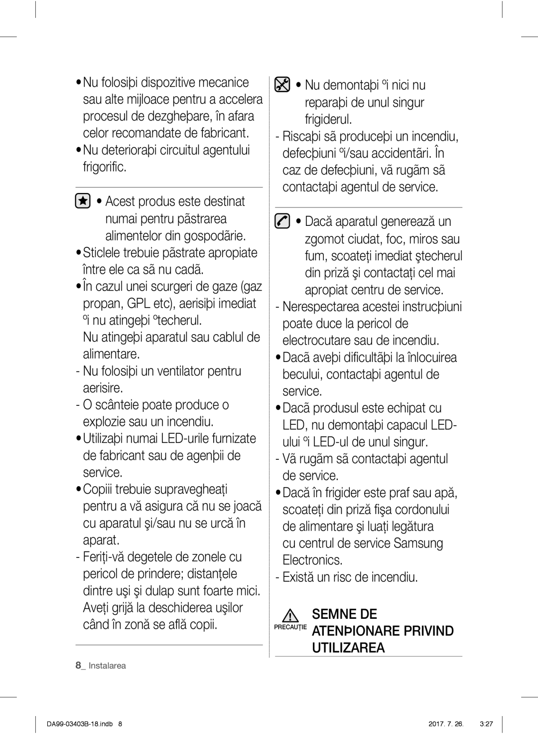 Samsung RFG23UEBP1/XEO manual Nu deterioraþi circuitul agentului frigorific, Vã rugãm sã contactaþi agentul de service 