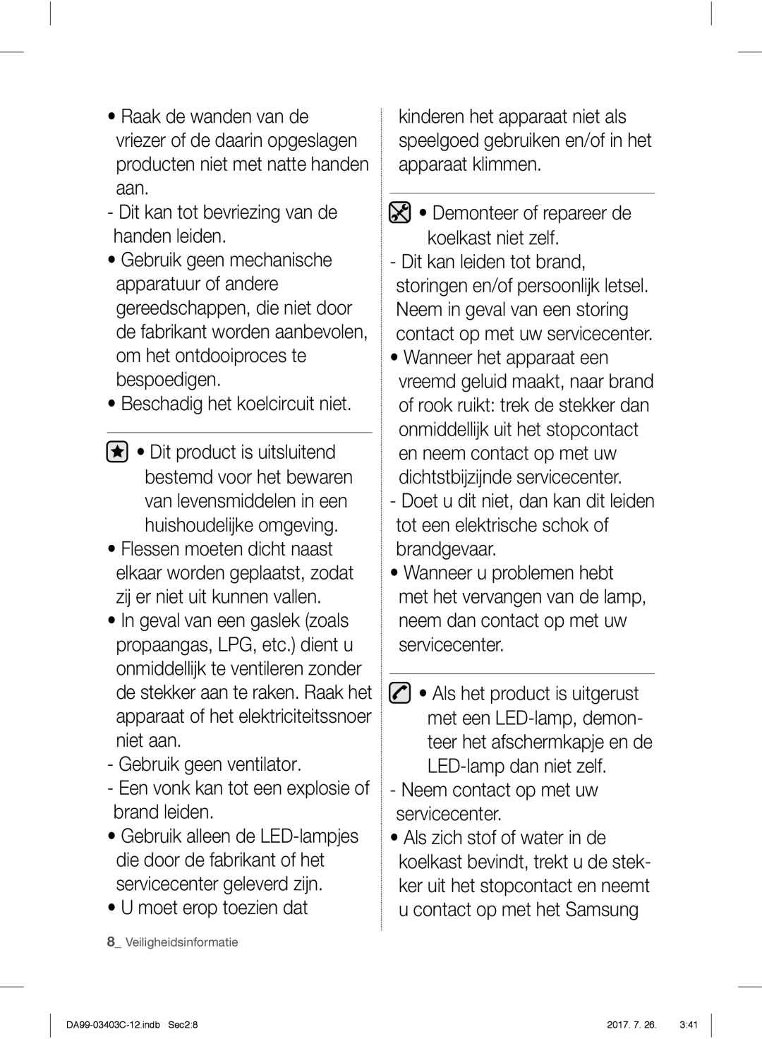 Samsung RFG23UERS1/XEO, RFG23UERS1/XTR Aan Dit kan tot bevriezing van de handen leiden, Beschadig het koelcircuit niet 