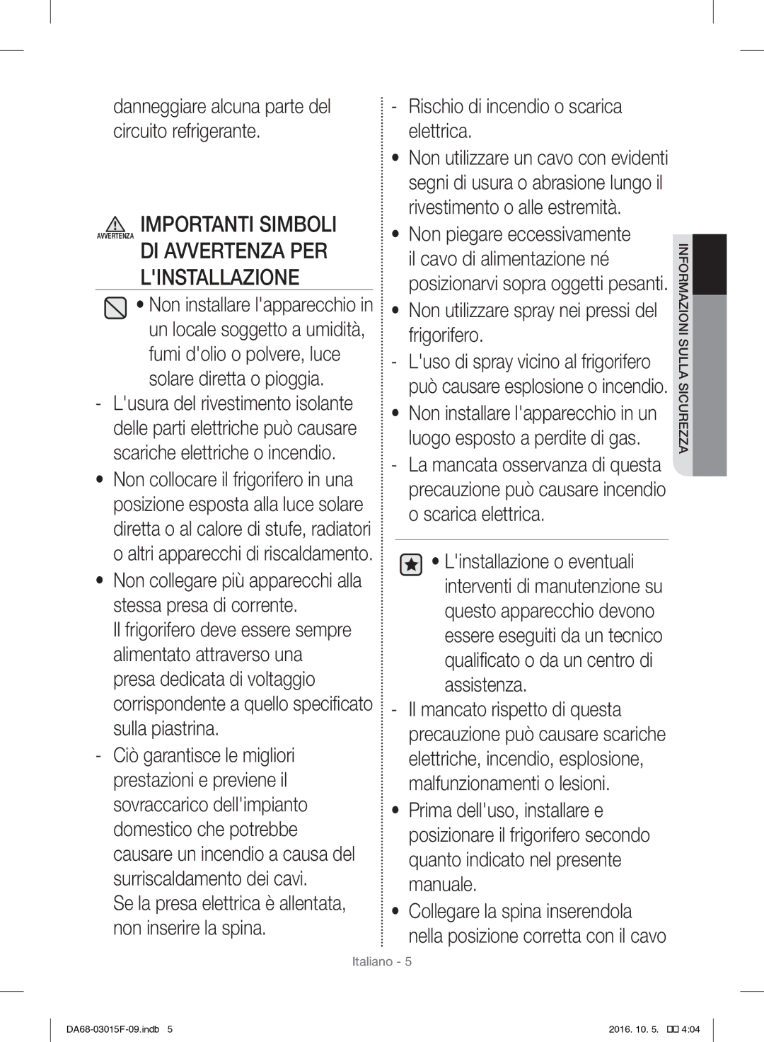 Samsung RH57H90607F/EG manual Linstallazione, Danneggiare alcuna parte del circuito refrigerante, Solare diretta o pioggia 