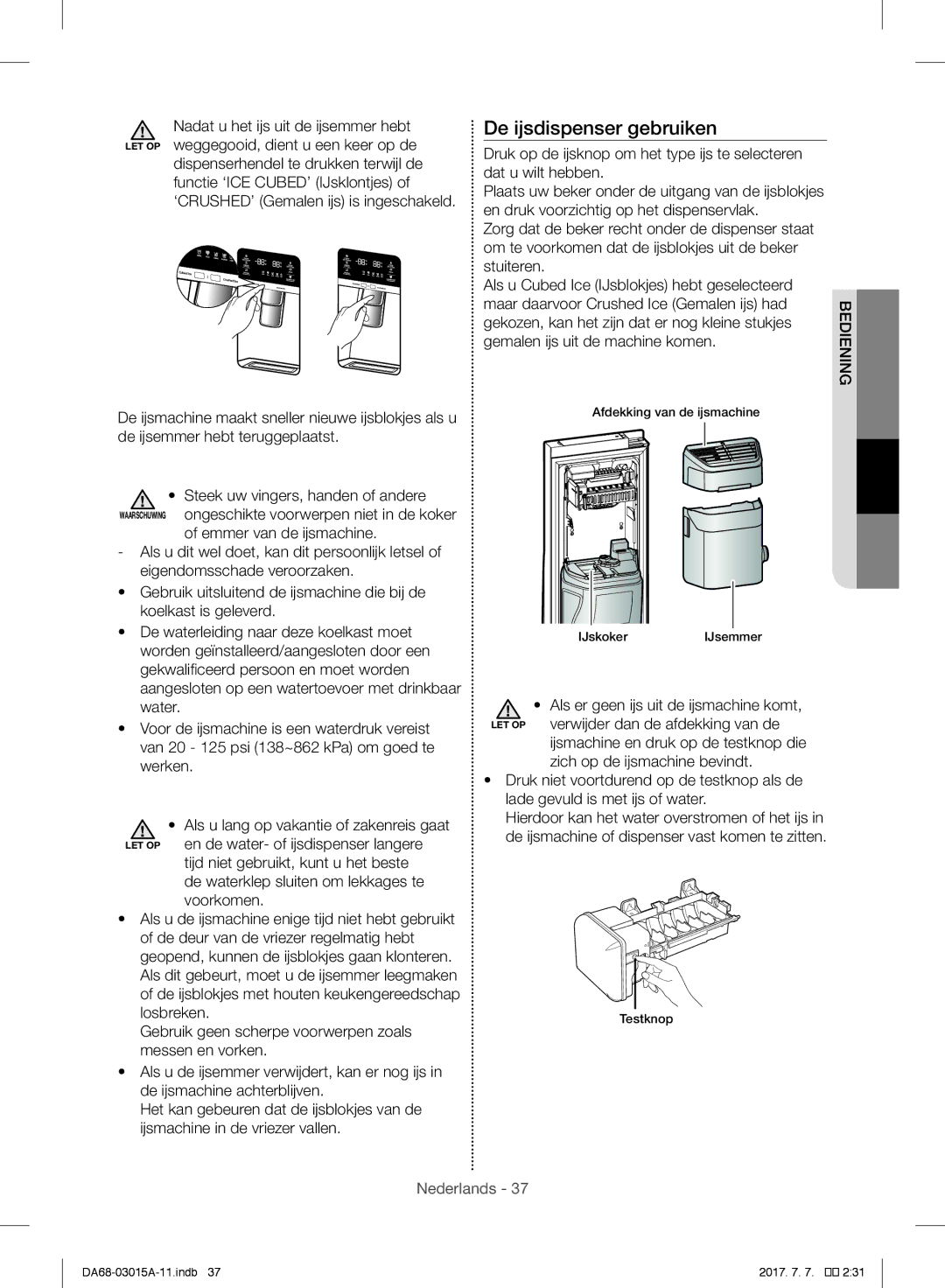 Samsung RH57H90707F/EG, RH5GH90707F/EG De ijsemmer hebt teruggeplaatst, Water Voor de ijsmachine is een waterdruk vereist 