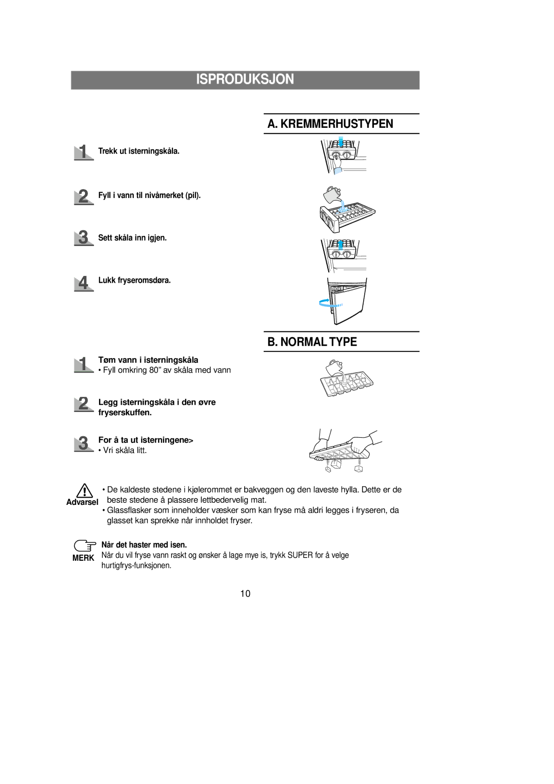 Samsung RL39WBSM1/XEE, RL39EBSW1/XEE, RL39EBSM1/XEE manual Isproduksjon, Tøm vann i isterningskåla, Når det haster med isen 