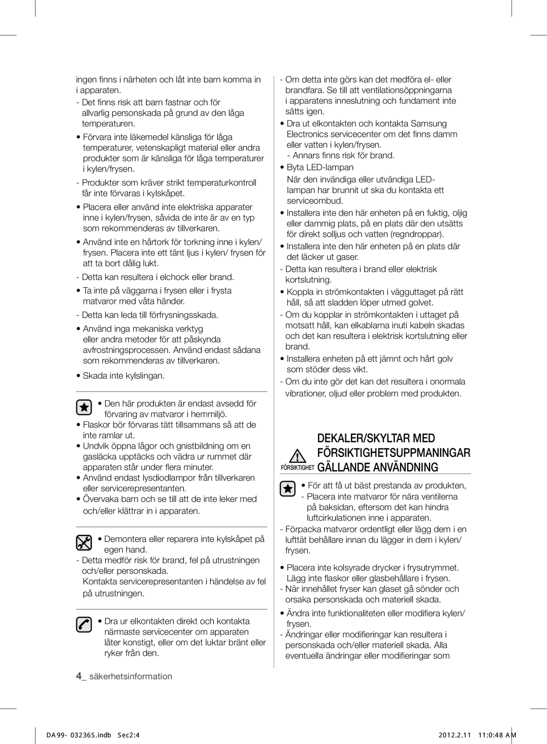Samsung RL39TJCSW1/XEF manual Försiktighet Gällande Användning, Ändra inte funktionaliteten eller modiﬁ era kylen/ frysen 