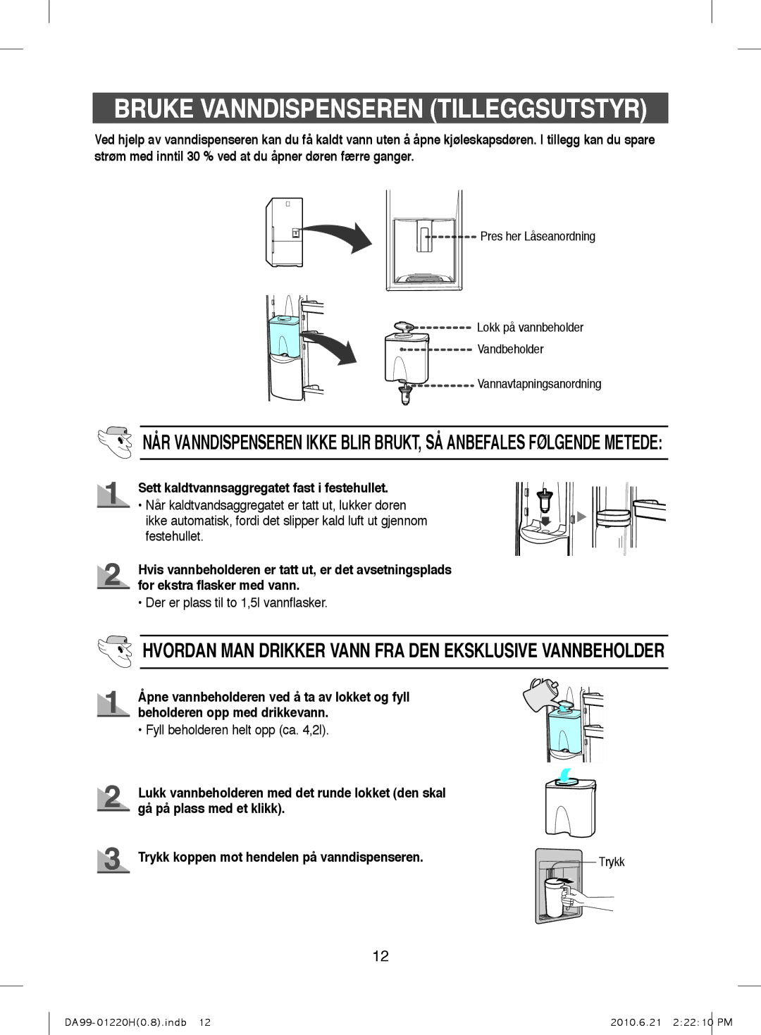 Samsung RL38SBSW1/XEE, RL44ECPS1/XEE Bruke Vanndispenseren Tilleggsutstyr, Sett kaldtvannsaggregatet fast i festehullet 