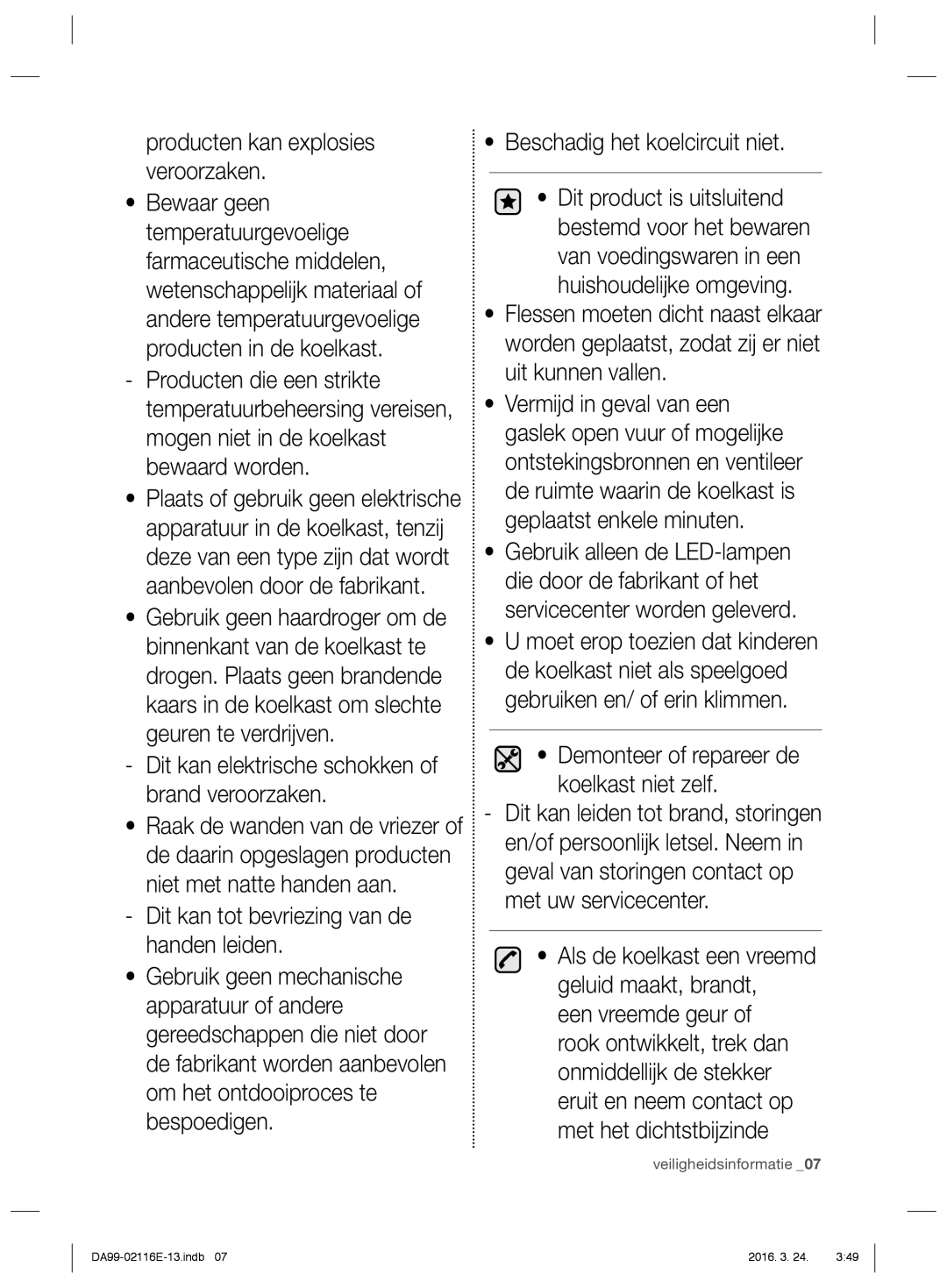 Samsung RL55VTEBG1/XEF, RL55VJBIH1/XEO manual Dit kan tot bevriezing van de handen leiden, Beschadig het koelcircuit niet 