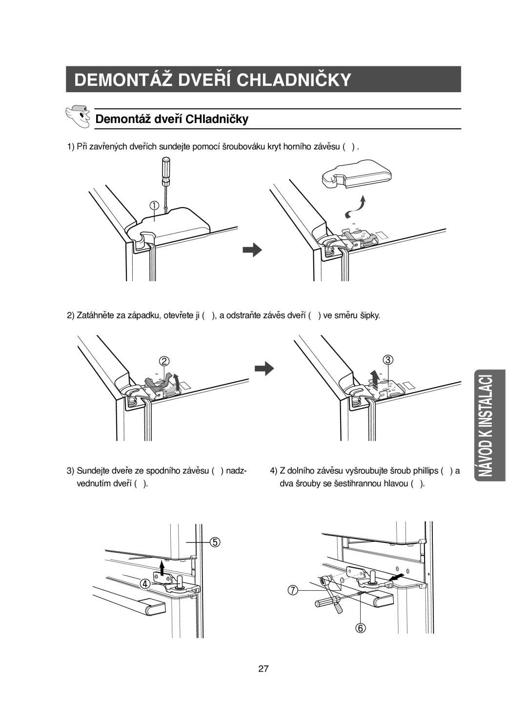 Samsung RM25KGRS1/XEH manual Demontáž dveří CHladničky, Vednutím dveří ➄ Dva šrouby se šestihrannou hlavou ➆ 