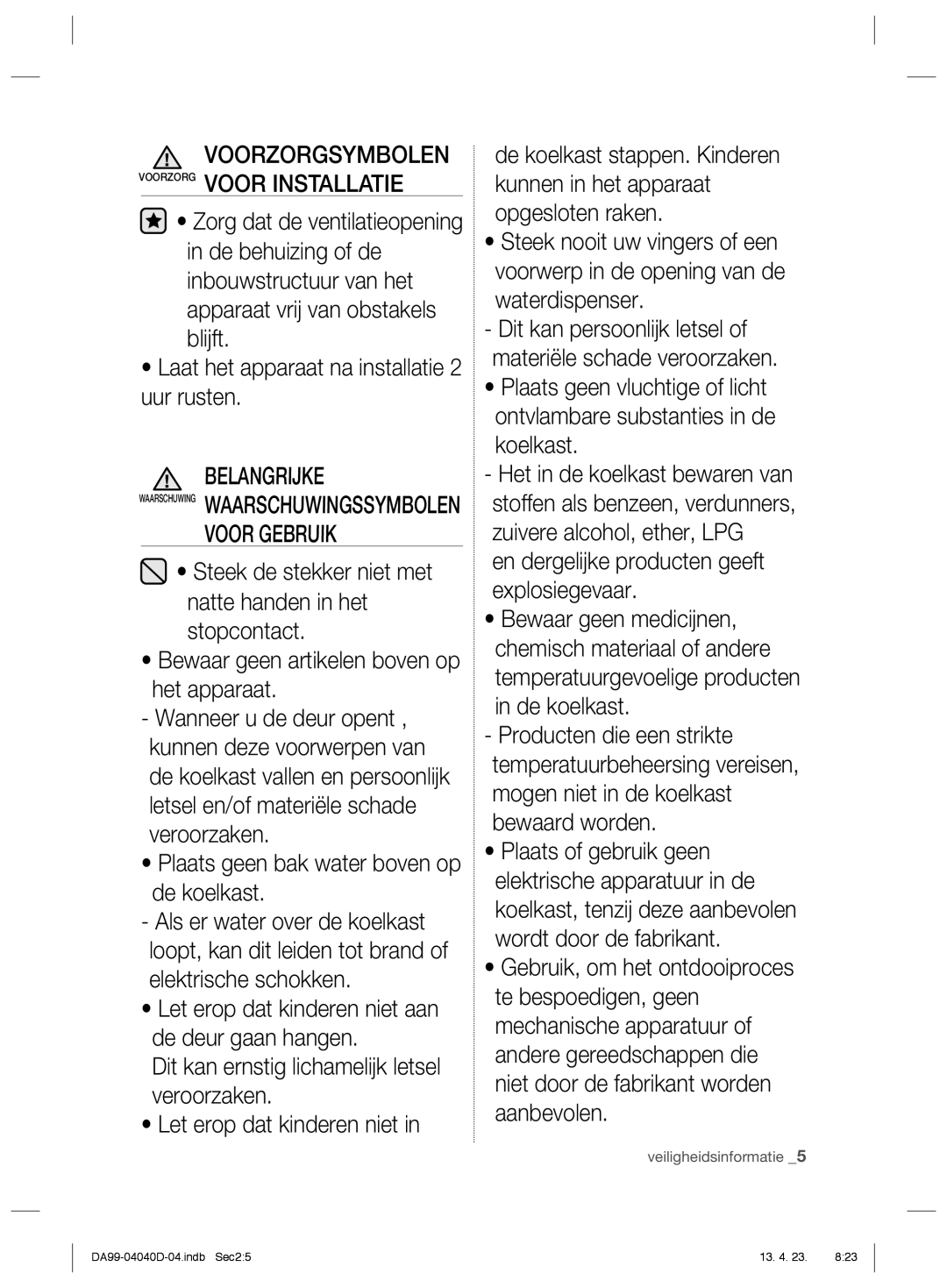 Samsung RR92HASX1/XEF manual Voorzorgsymbolen Voorzorg Voor Installatie, Laat het apparaat na installatie 2 uur rusten 