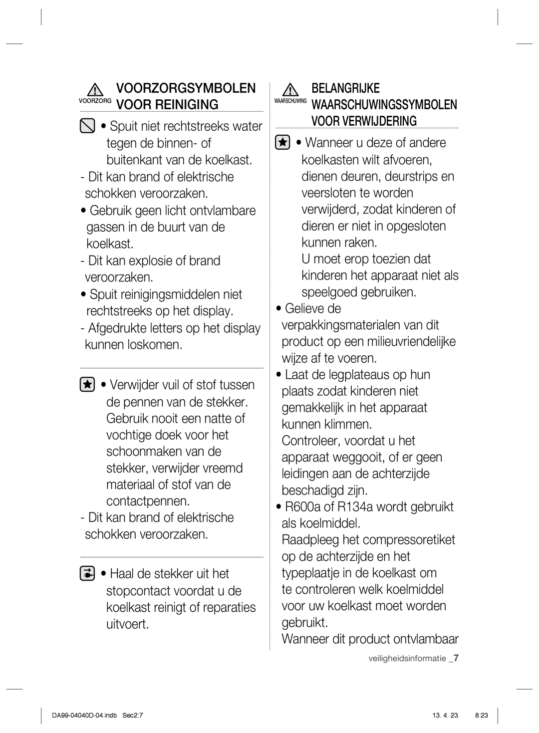 Samsung RR3773ATCSR/EF manual Voorzorgsymbolen Voorzorg Voor Reiniging, Afgedrukte letters op het display kunnen loskomen 