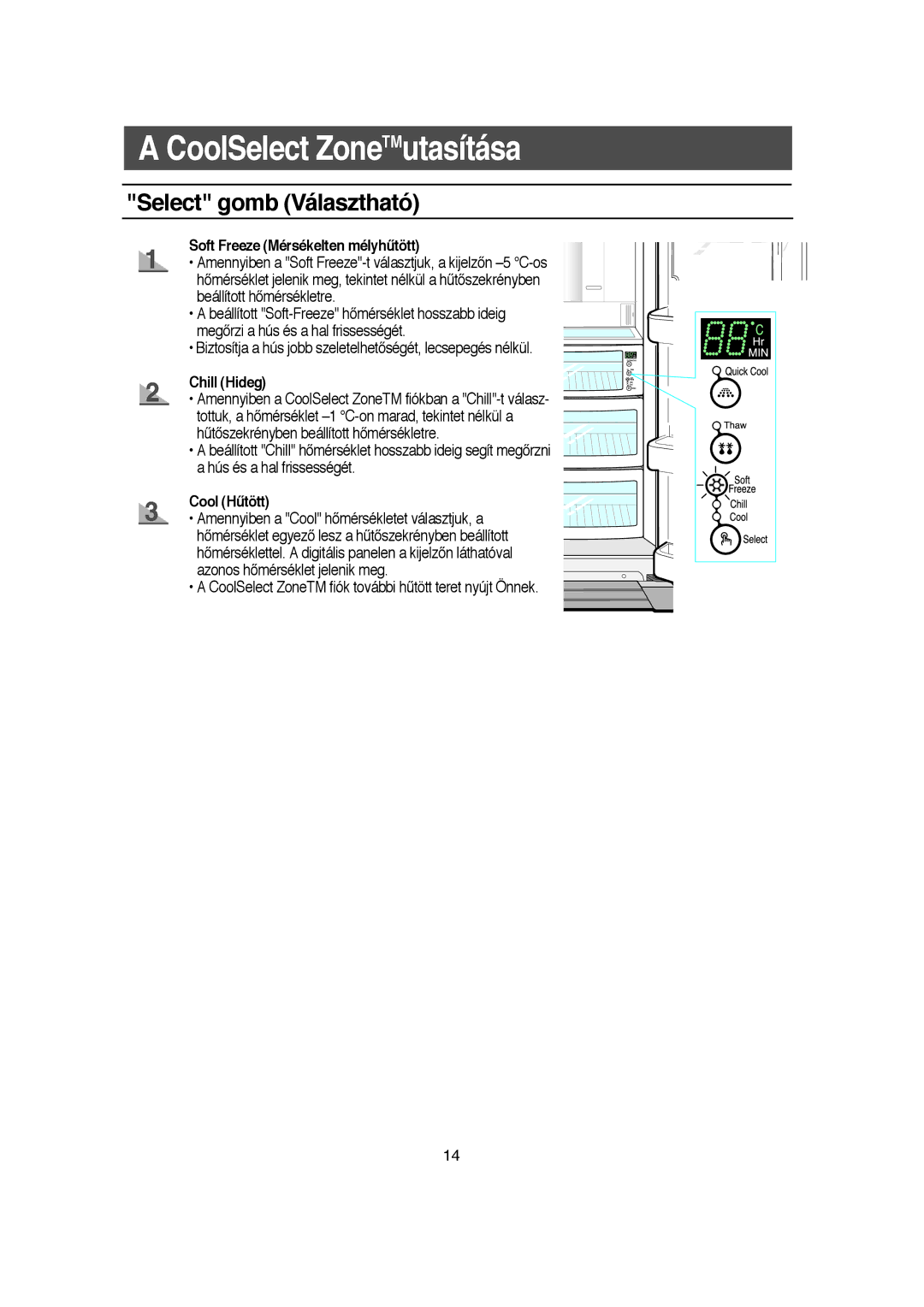 Samsung RS21KLMR1/XEH, RS21DCSW1/XEH Select gomb Választható, Soft Freeze Mérsékelten mélyhtött, Chill Hideg, Cool Htött 