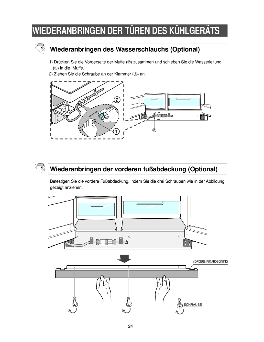 Samsung RS21FANS1/XEG Wiederanbringen des Wasserschlauchs Optional, Wiederanbringen der vorderen fußabdeckung Optional 