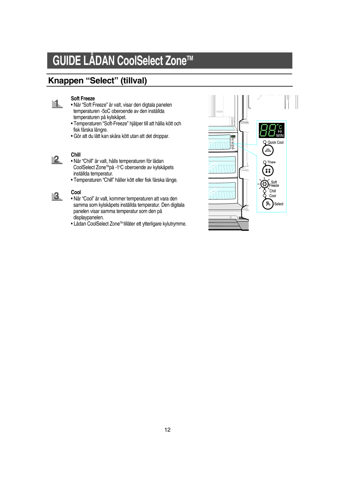 Samsung RS21KCSM1/XEE Knappen Select tillval, Soft Freeze, Temperaturen Chill håller kött eller fisk färska länge 