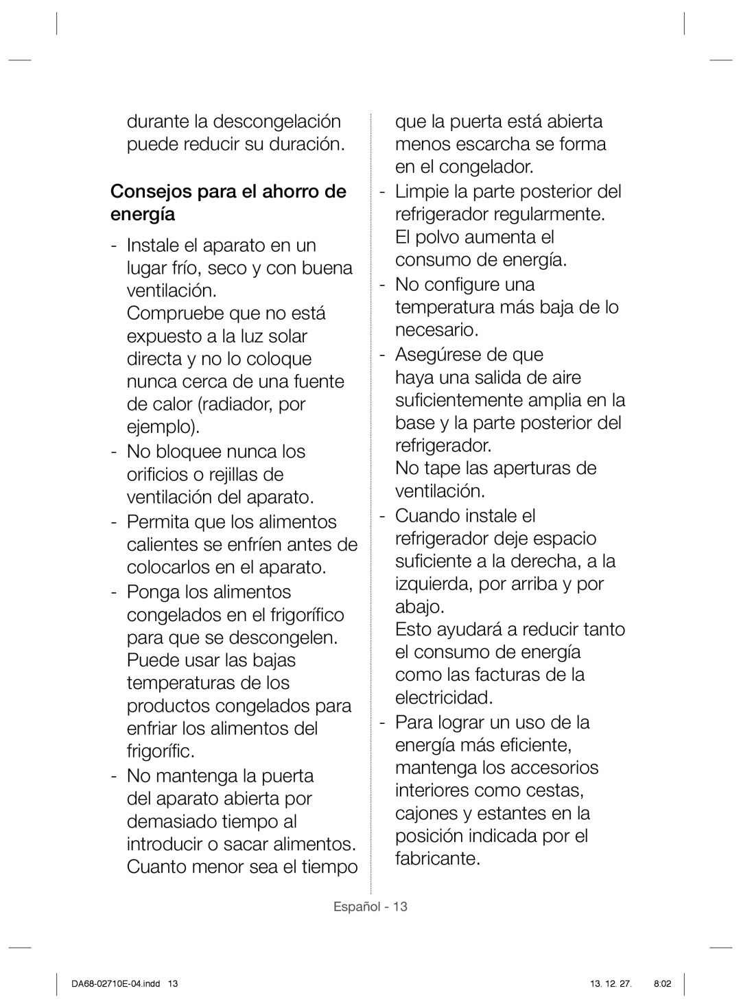 Samsung RS7568BHCSR/EF, RS54HDRPBSL/EF, RS7528THCSL/EF, RS7677FHCSL/EF Durante la descongelación puede reducir su duración 