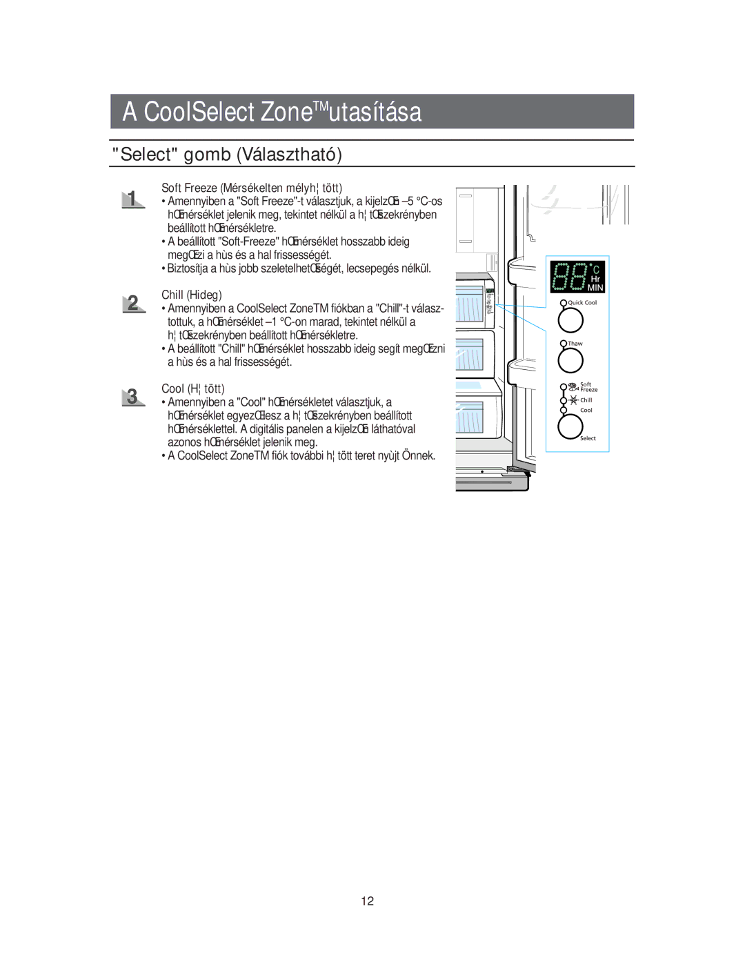 Samsung RS60DJSM1/XEH, RS60FJSM1/XEH Select gomb Választható, Soft Freeze Mérsékelten mélyhtött, Chill Hideg, Cool Htött 