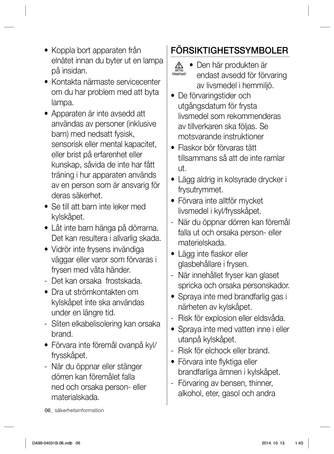 Samsung RS61781GDSR/EE manual Försiktighetssymboler, Se till att barn inte leker med kylskåpet, Det kan orsaka frostskada 