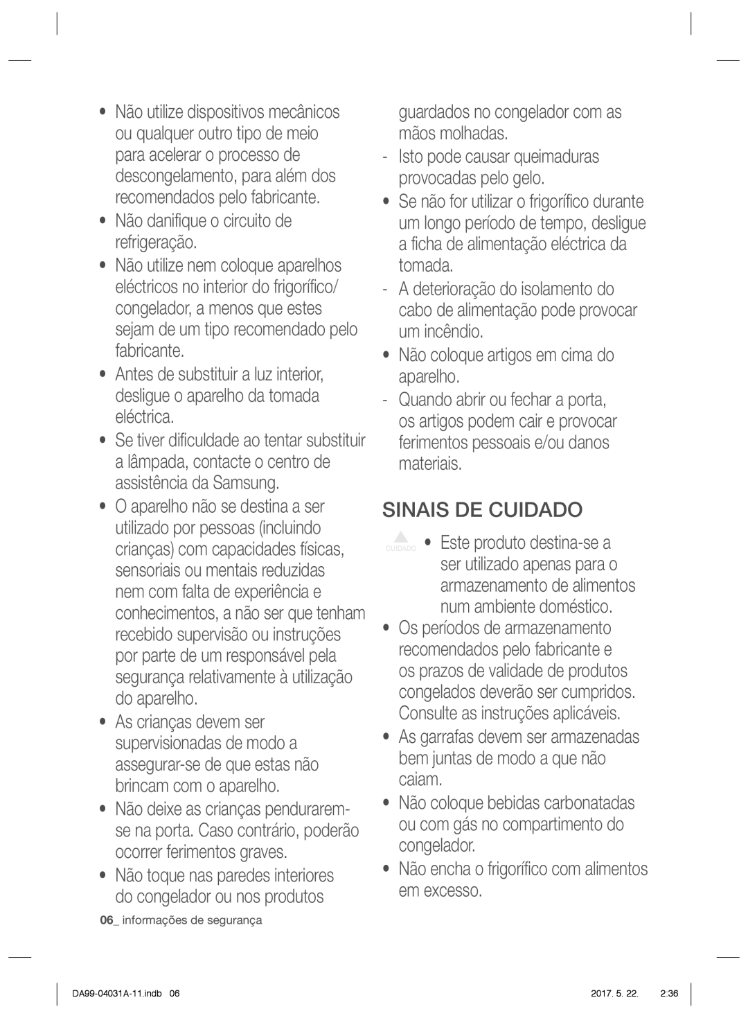 Samsung RS61781GDSR/EF Sinais DE Cuidado, Do congelador ou nos produtos, Guardados no congelador com as mãos molhadas 