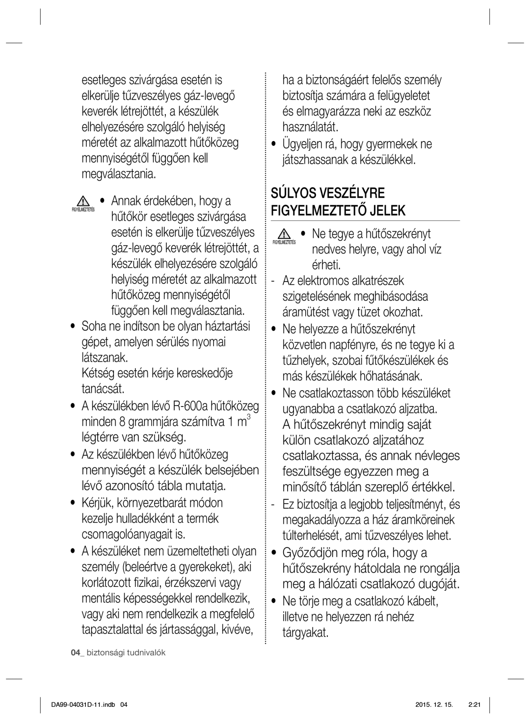 Samsung RS61781GDSR/EO manual Súlyos Veszélyre Figyelmeztető Jelek, Annak érdekében, hogy a, Ne tegye a hűtőszekrényt 