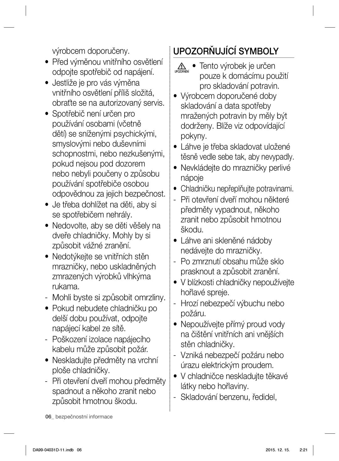 Samsung RS61781GDSR/EO manual Upozorňující Symboly, Výrobcem doporučeny, Neskladujte předměty na vrchní ploše chladničky 