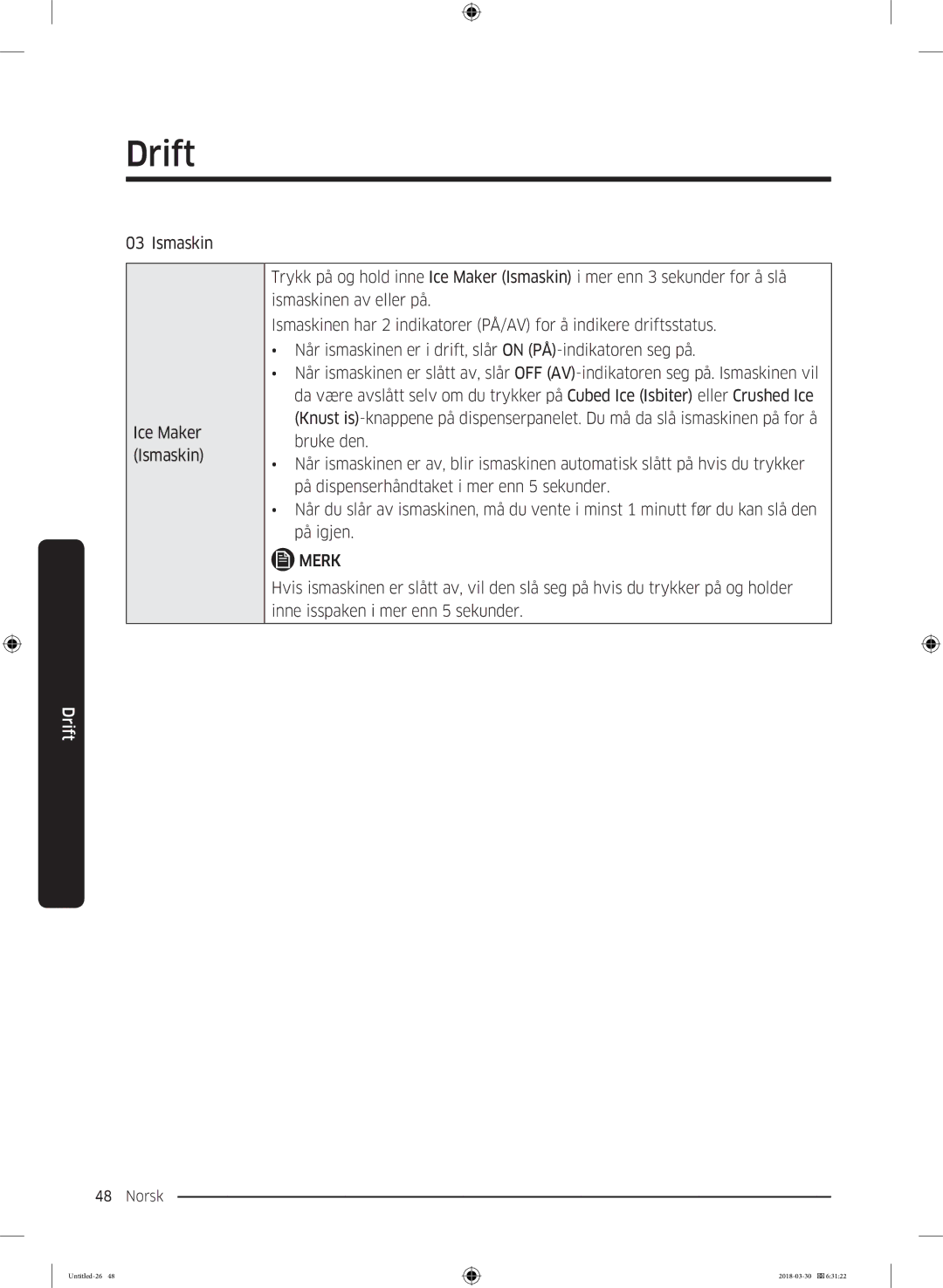 Samsung RS67N8210WW/EF, RS67N8210SL/EF, RS66N8100SL/EF, RS68N8231WW/EF, RS68N8231SL/EF Inne isspaken i mer enn 5 sekunder 