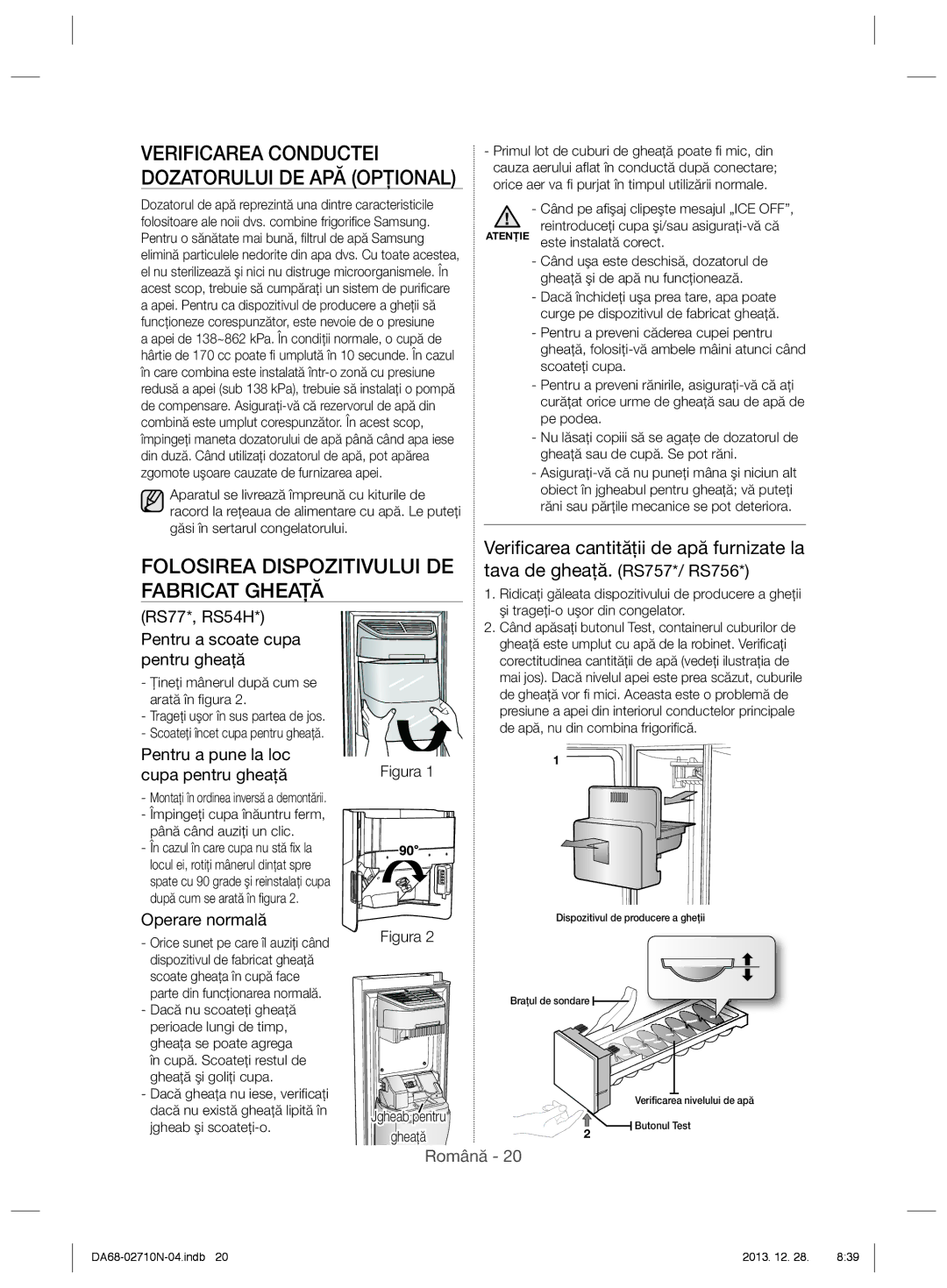 Samsung RS7768FHCBC/EF, RS7778FHCSR/EF manual Folosirea Dispozitivului DE Fabricat Gheaţă, Atenţie este instalată corect 