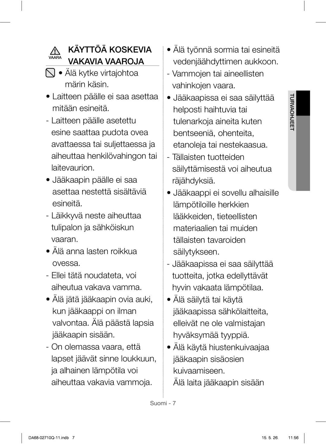 Samsung RS7567THCSP/EF, RS7778FHCSR/EF, RS7778FHCBC/EF manual Älä työnnä sormia tai esineitä vedenjäähdyttimen aukkoon 