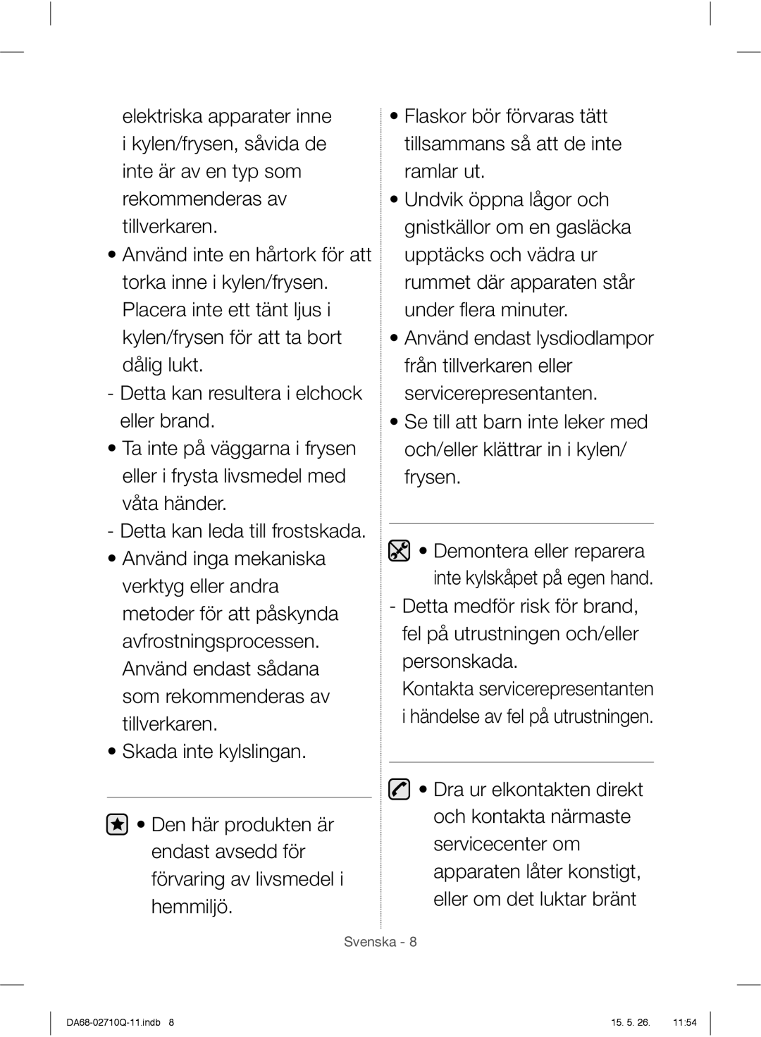 Samsung RS7567THCWW/EF, RS7778FHCSR/EF, RS7778FHCBC/EF, RS7778FHCWW/EF Demontera eller reparera inte kylskåpet på egen hand 