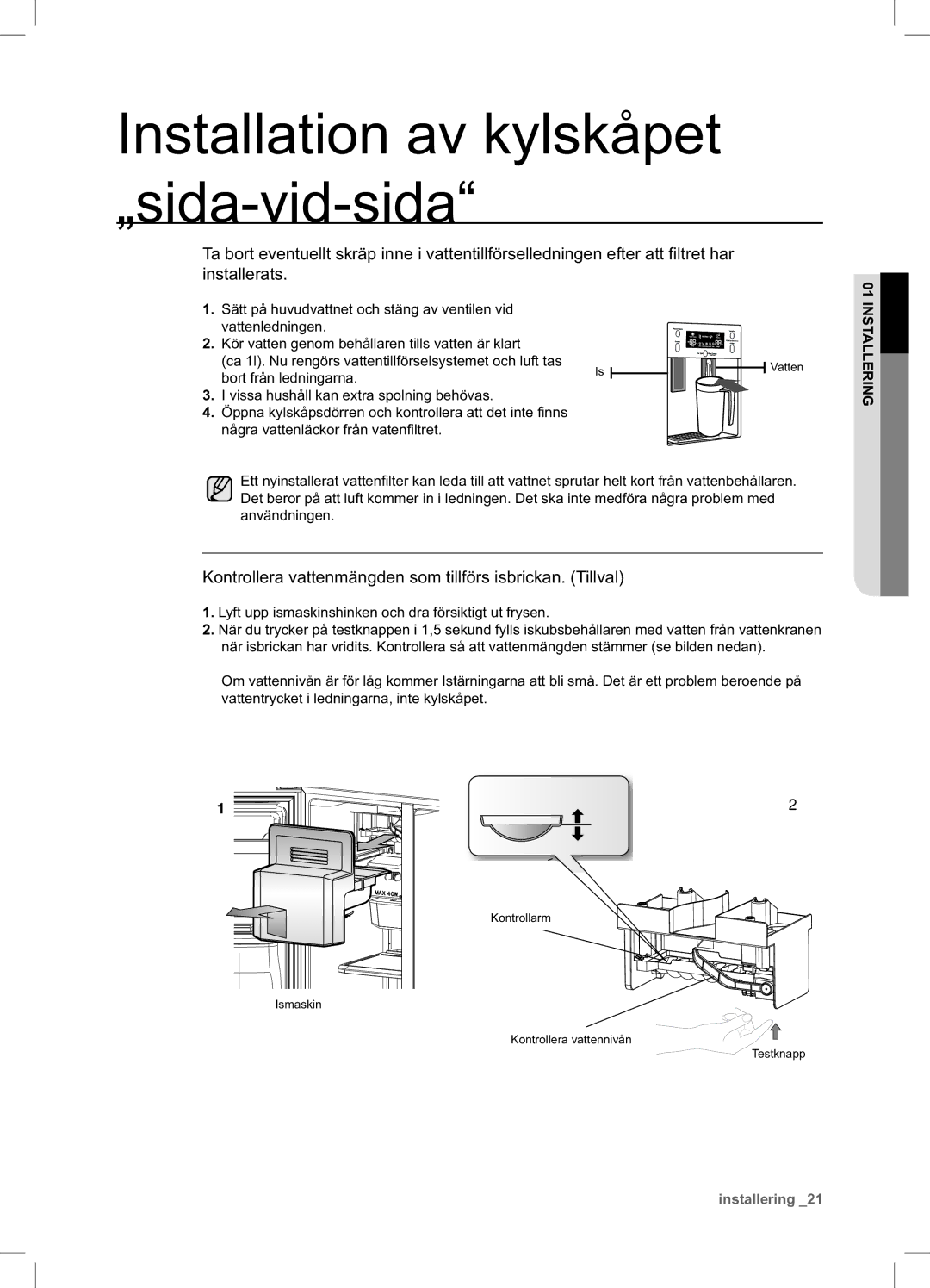 Samsung RSA1UHPE1/XEE, RSA1UHWP1/XEE manual Kontrollera vattenmängden som tillförs isbrickan. Tillval 