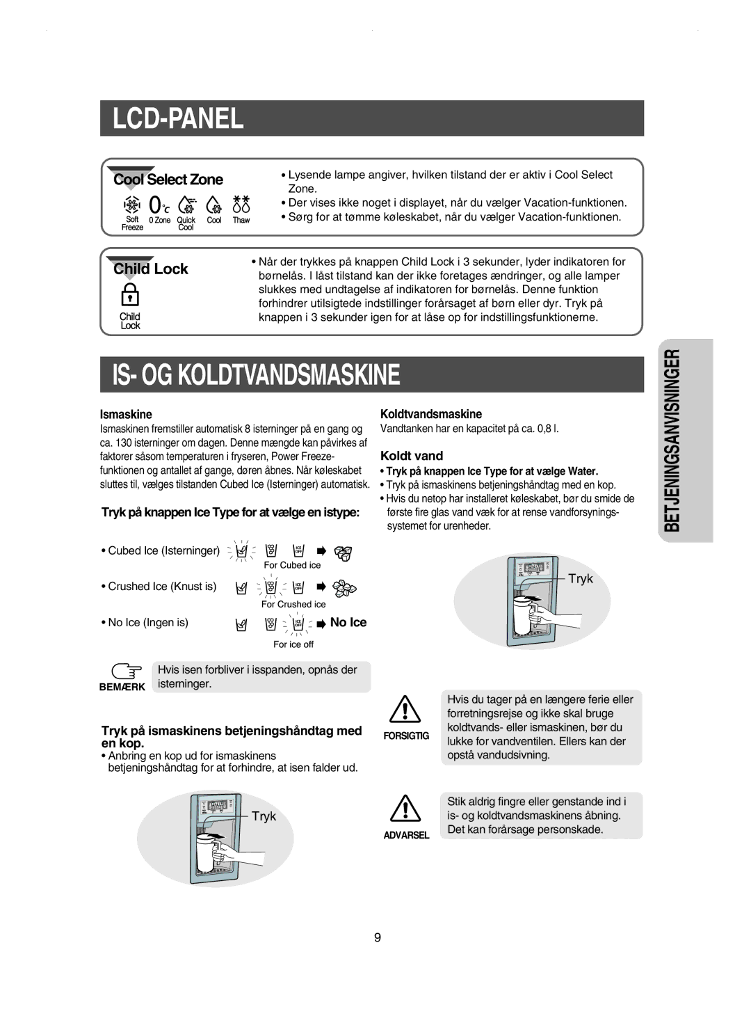 Samsung RSE8KPPS1/XEE IS- OG Koldtvandsmaskine, Ismaskine, Koldt vand, Tryk på ismaskinens betjeningshåndtag med en kop 