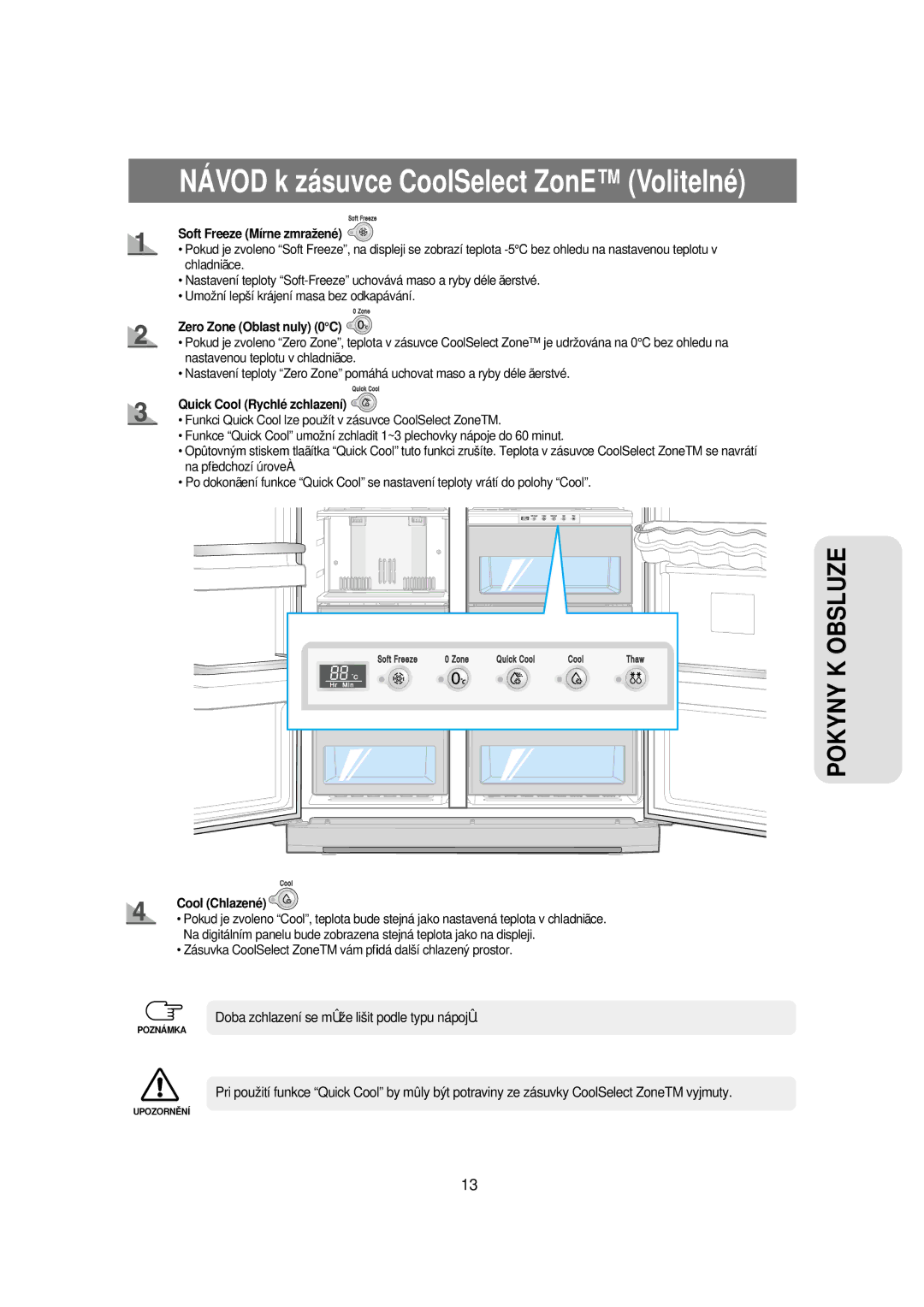 Samsung RSE8KPUS1/XEO Soft Freeze Mírne zmražené, Zero Zone Oblast nuly 0C, Quick Cool Rychlé zchlazení, Cool Chlazené 