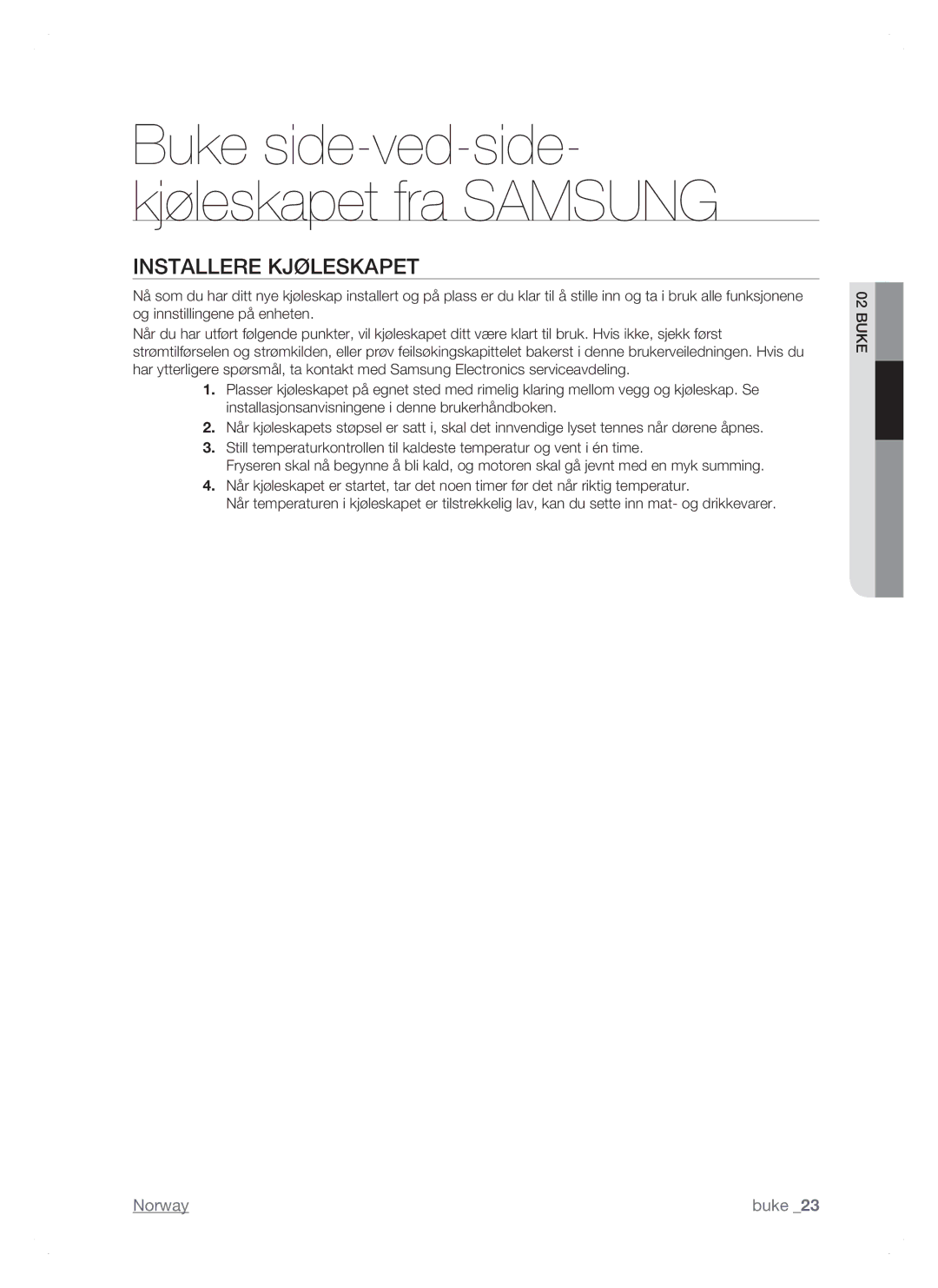 Samsung RSH1JTRS1/XEE, RSH1FTPE1/XEE, RSH1DTSW1/XEE Buke side-ved-side- kjøleskapet fra Samsung, Installere Kjøleskapet 