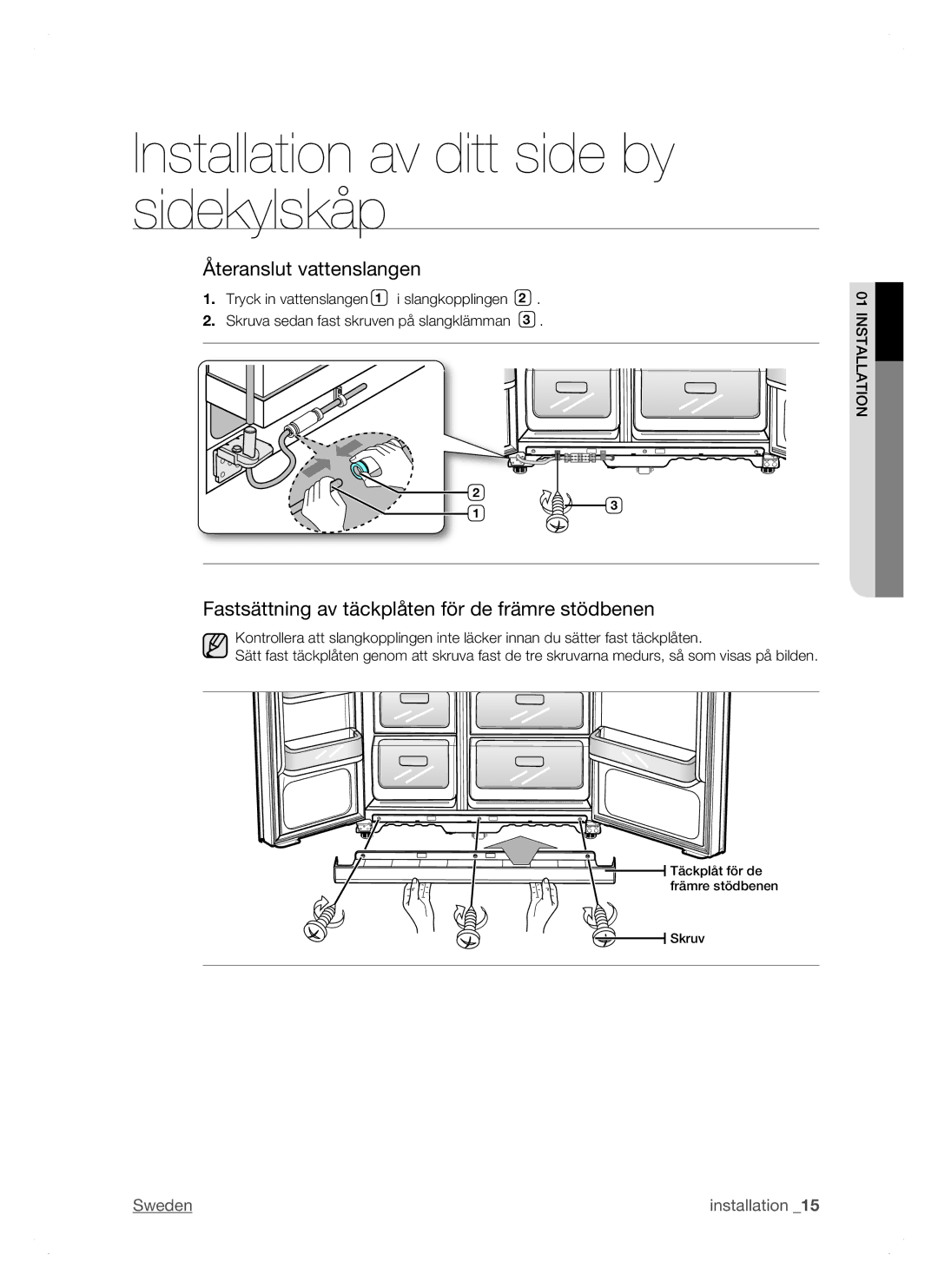 Samsung RSH1DTRS1/XEE, RSH1FTPE1/XEE manual Återanslut vattenslangen, Fastsättning av täckplåten för de främre stödbenen 