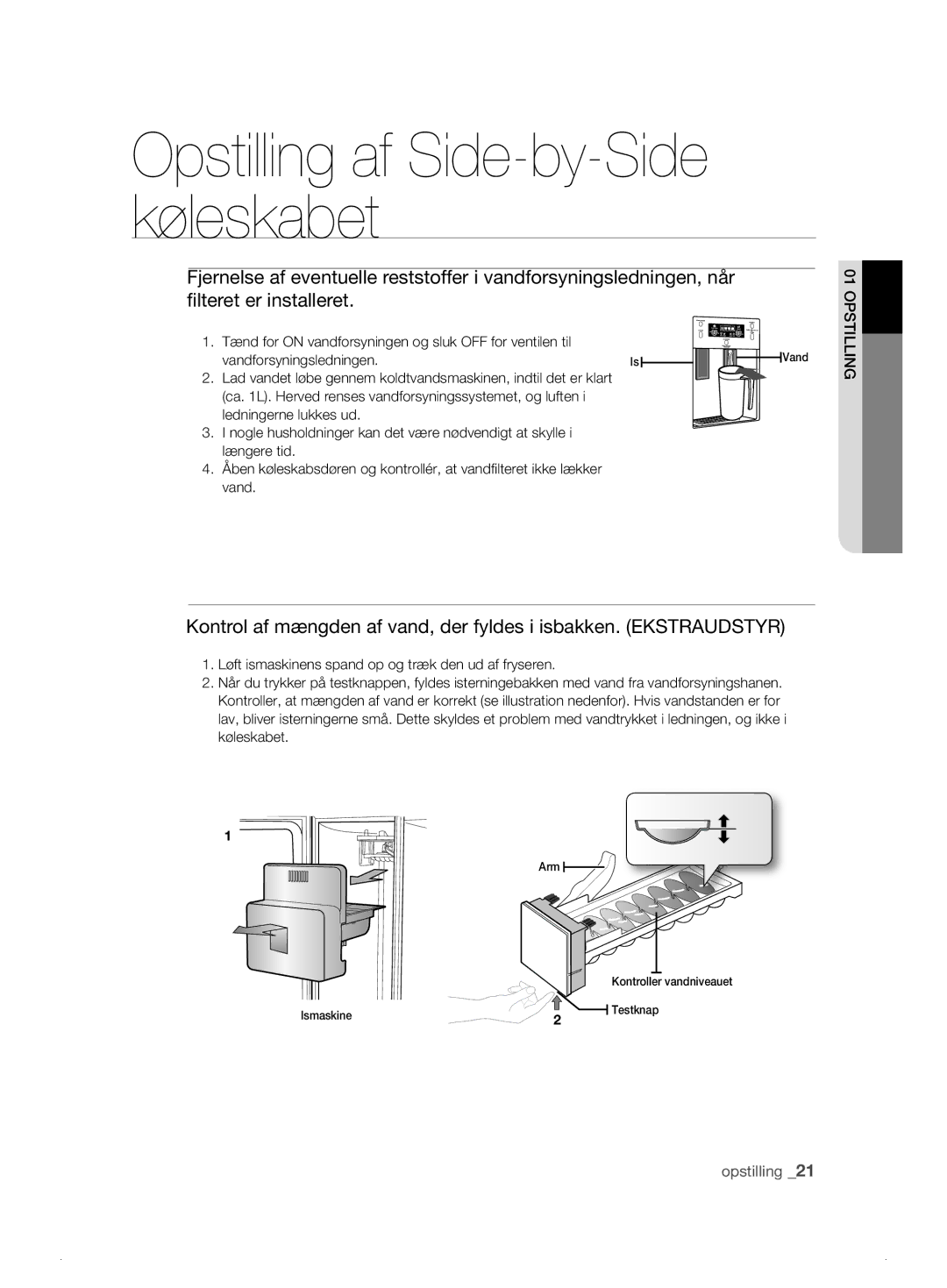 Samsung RSH1DASW1/XEE, RSH1FTPE1/XEE, RSH1FKPE1/XEE, RSH1DBRS1/XEE Tænd for on vandforsyningen og sluk OFF for ventilen til 