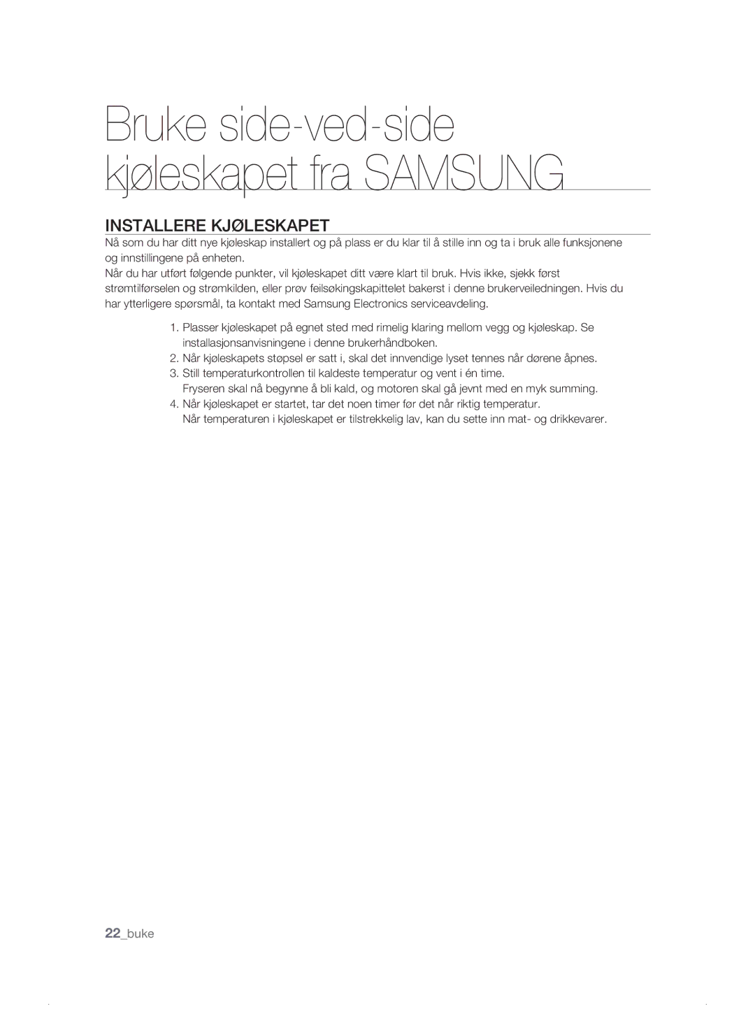 Samsung RSH1DBRS1/XEE, RSH1FTPE1/XEE, RSH1FKPE1/XEE Bruke side-ved-side kjøleskapet fra Samsung, Installere Kjøleskapet 