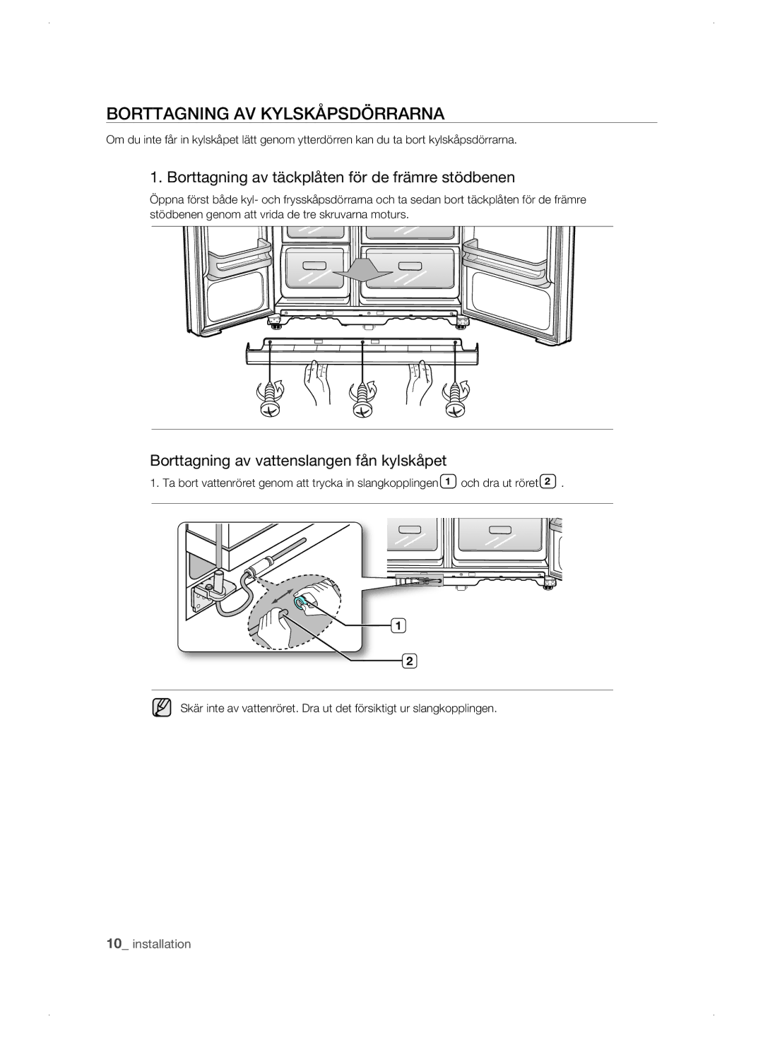 Samsung RSJ1KERS1/XEE, RSJ1KEBP1/XEE Borttagning AV Kylskåpsdörrarna, Borttagning av täckplåten för de främre stödbenen 