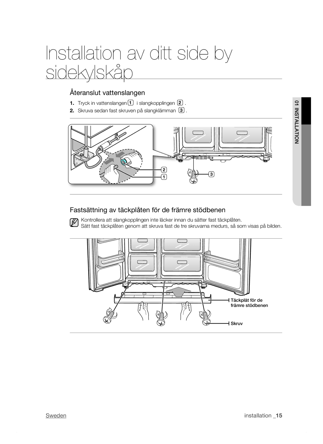 Samsung RSJ1KEBP1/XEE, RSJ1KERS1/XEE manual Återanslut vattenslangen, Fastsättning av täckplåten för de främre stödbenen 