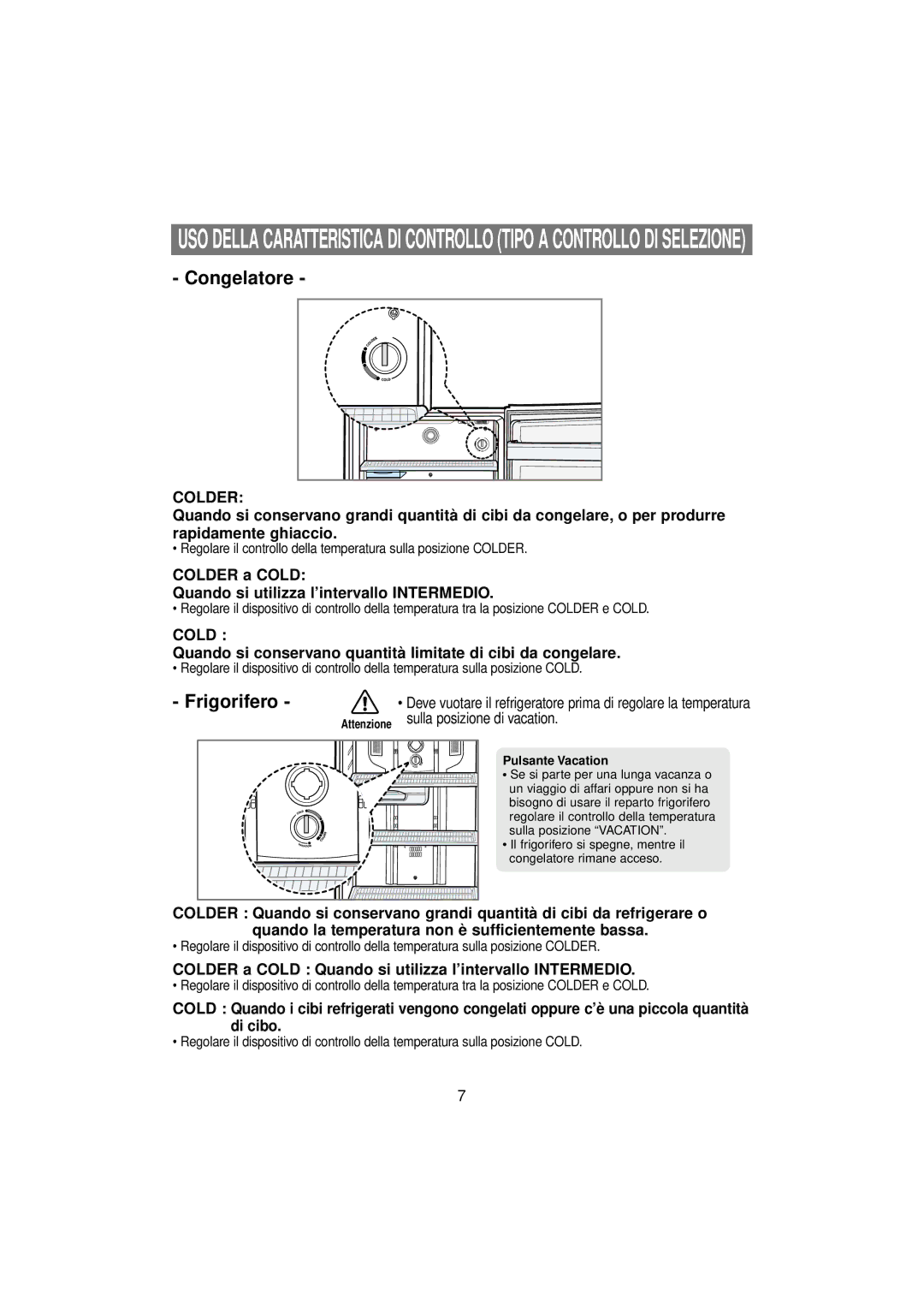 Samsung RT53ECSM1/XET, RT53EANB1/XET, RT53EATG1/XET Colder, Quando si conservano quantità limitate di cibi da congelare 