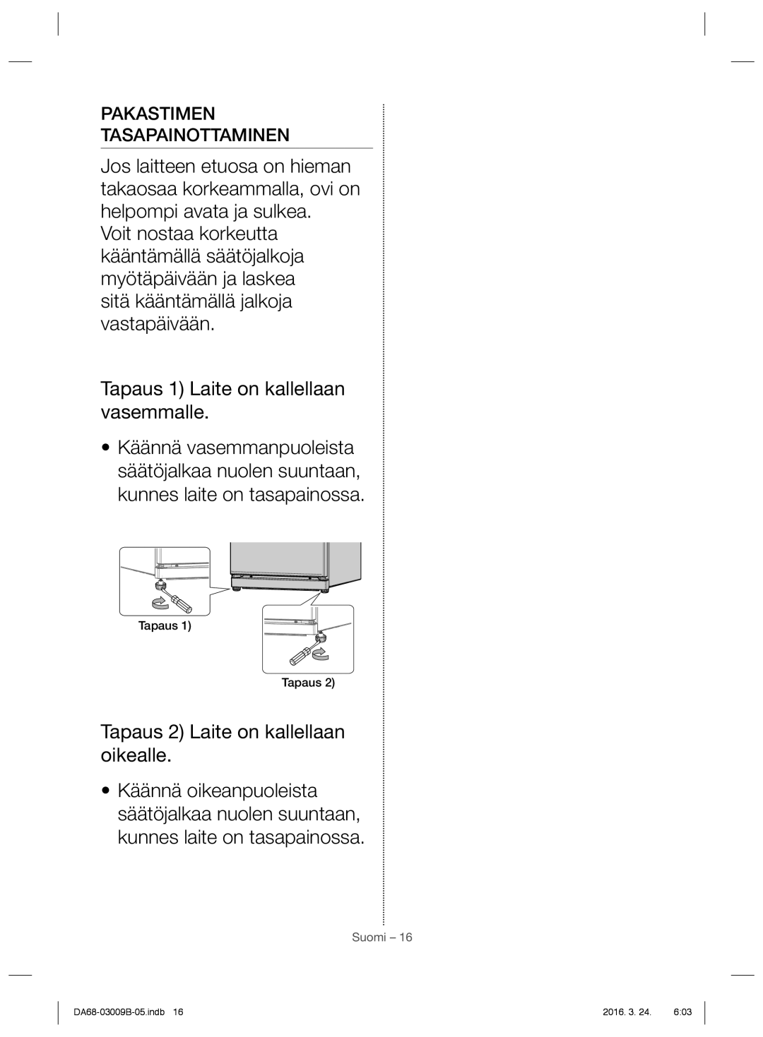 Samsung RZ27H63657F/EE, RZ27H62007F/EE, RZ27H6300WW/EE, RZ27H6365BC/EE, RZ28H6165BC/EE Pakastimen Tasapainottaminen, Tapaus 