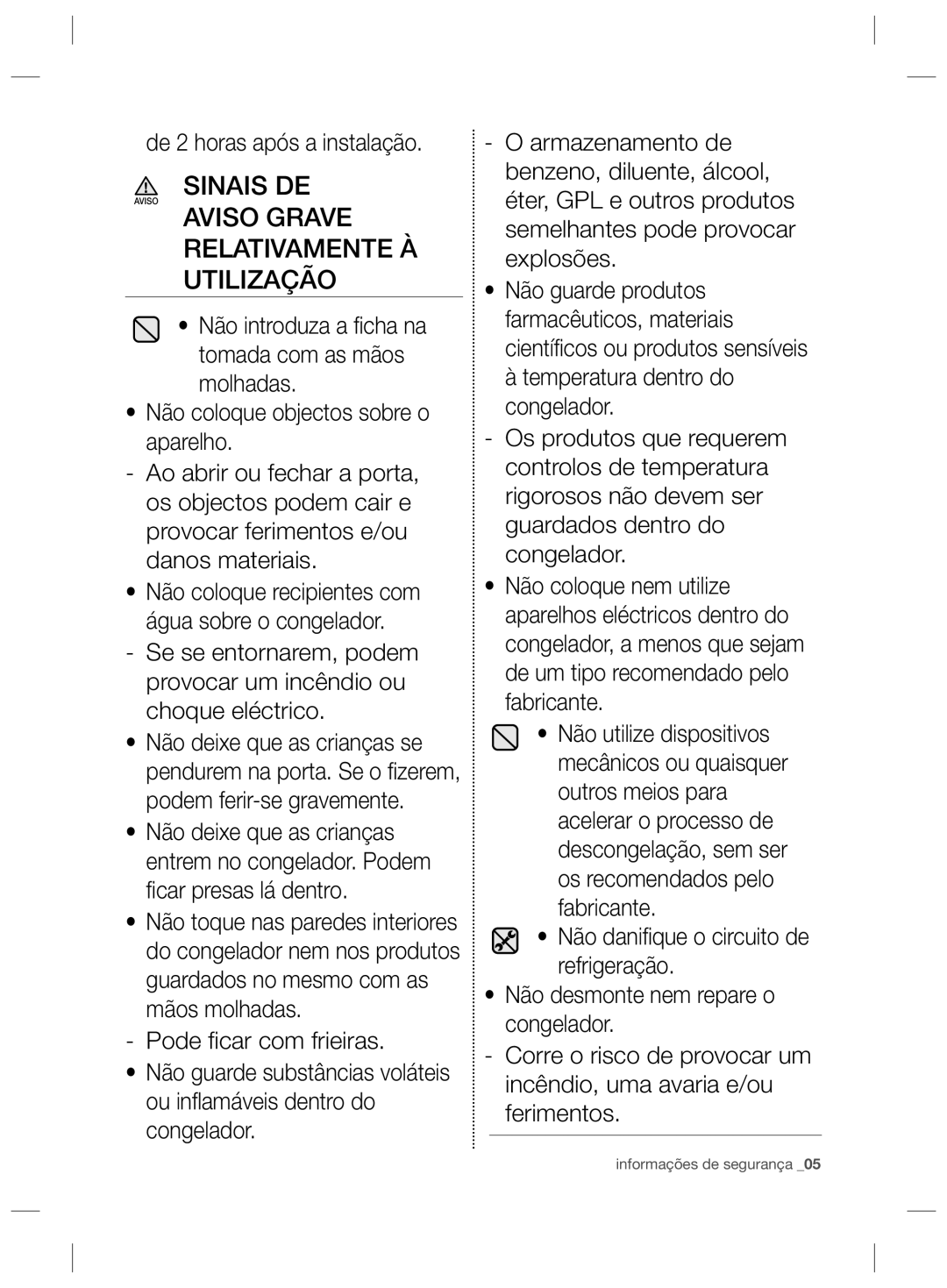 Samsung RZ2993ATCWW/ES, RZ2993ATCWW/EF, RZ2993ATCSR/ES Aviso Grave Relativamente À Utilização, De 2 horas após a instalação 