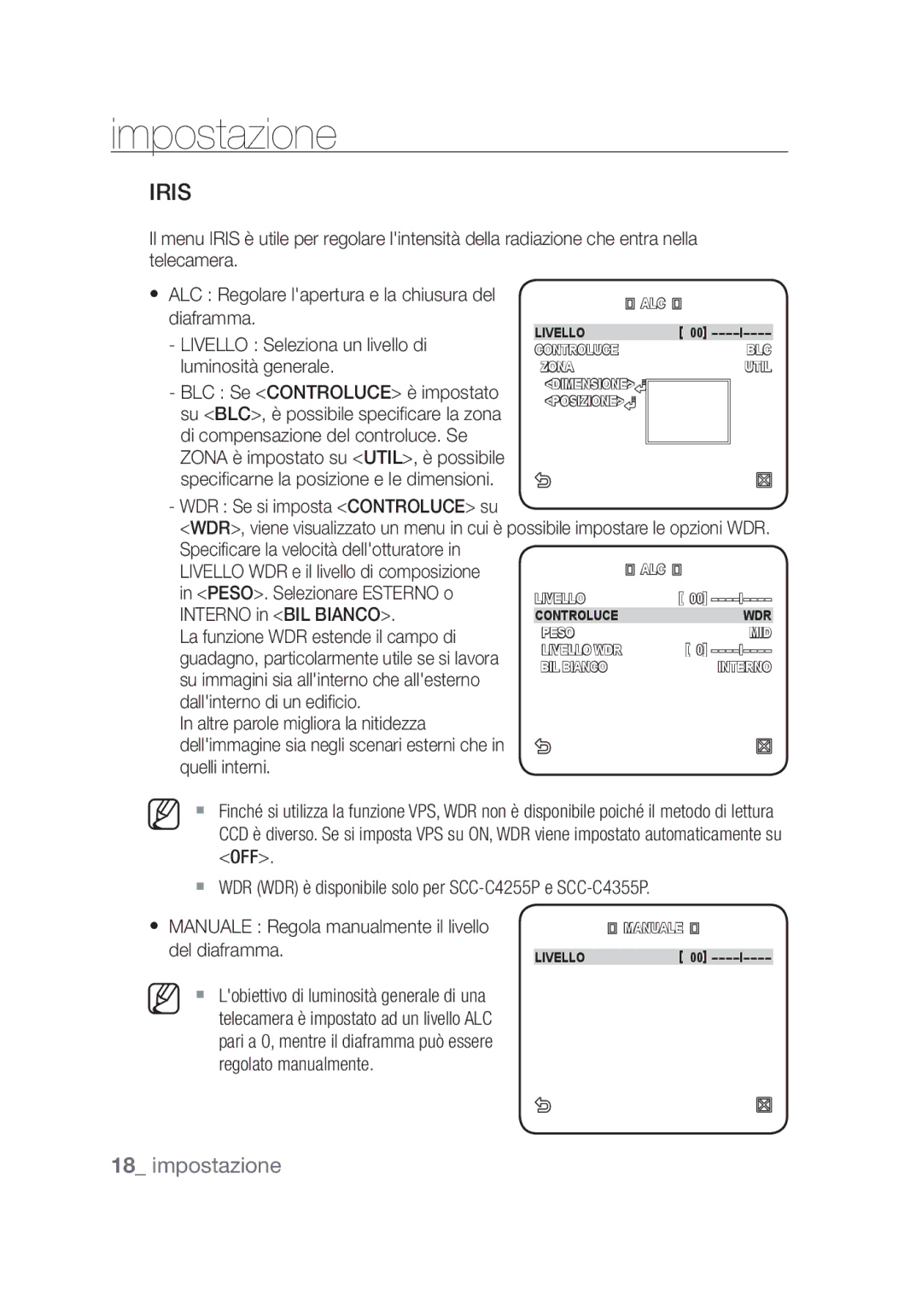 Samsung SCC-C4253P PESO. Selezionare Esterno o, Interno in BIL Bianco, La funzione WDR estende il campo di, Quelli interni 