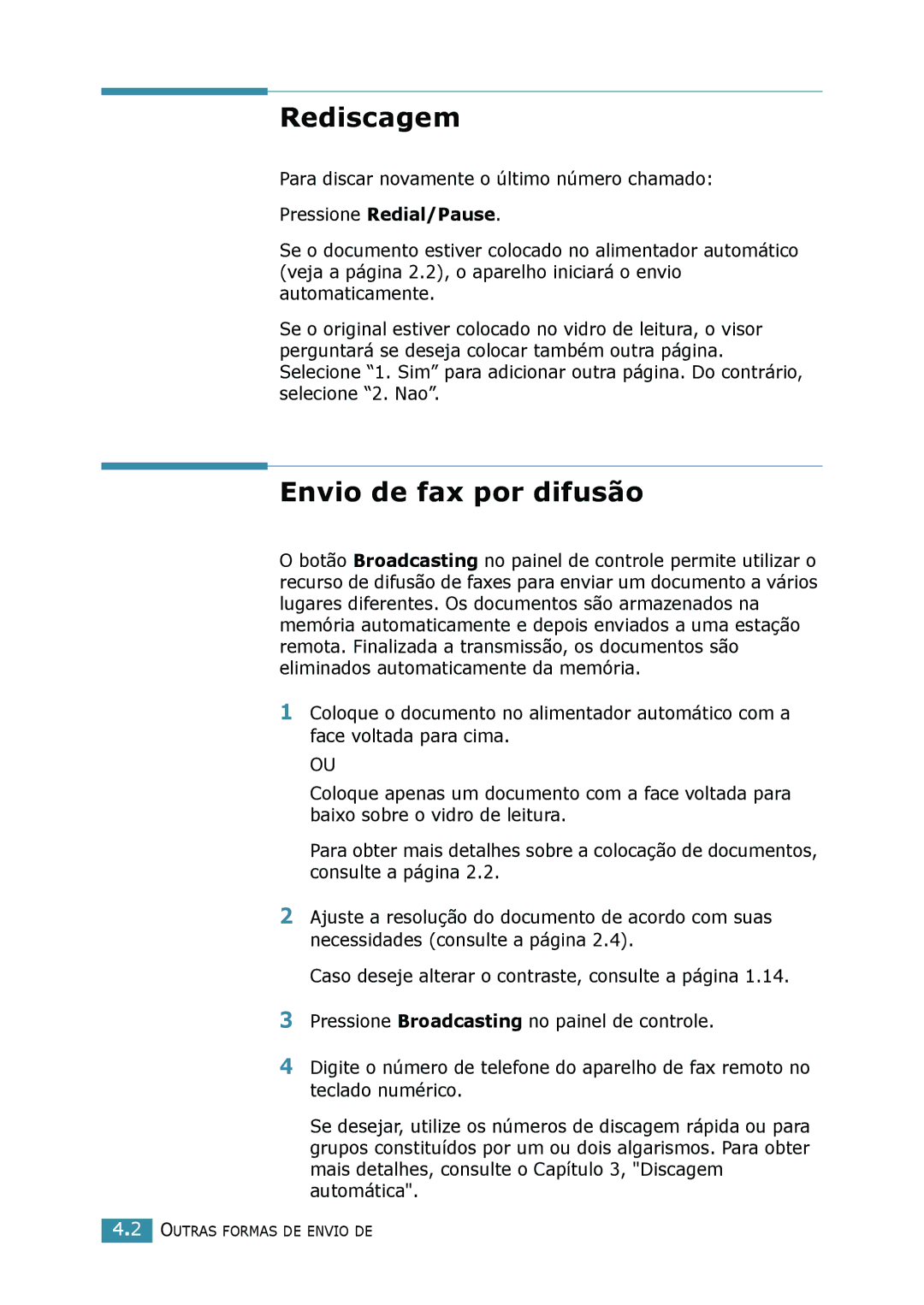 Samsung SCX-4116, SCX-4216F, SCX-4016 Rediscagem, Envio de fax por difusão, Para discar novamente o último número chamado 