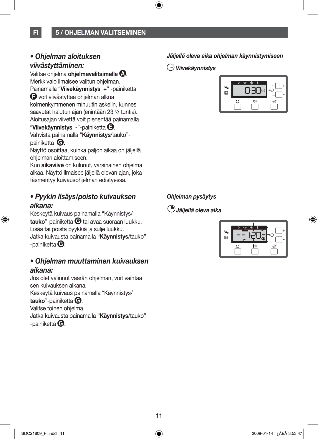 Samsung SDC21809/XEE manual Pyykin lisäys/poisto kuivauksen aikana, Ohjelman muuttaminen kuivauksen aikana 