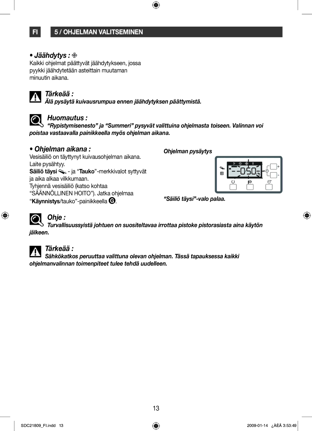 Samsung SDC21809/XEE manual Jäähdytys, Huomautus, Ohjelman aikana, Älä pysäytä kuivausrumpua ennen jäähdytyksen päättymistä 