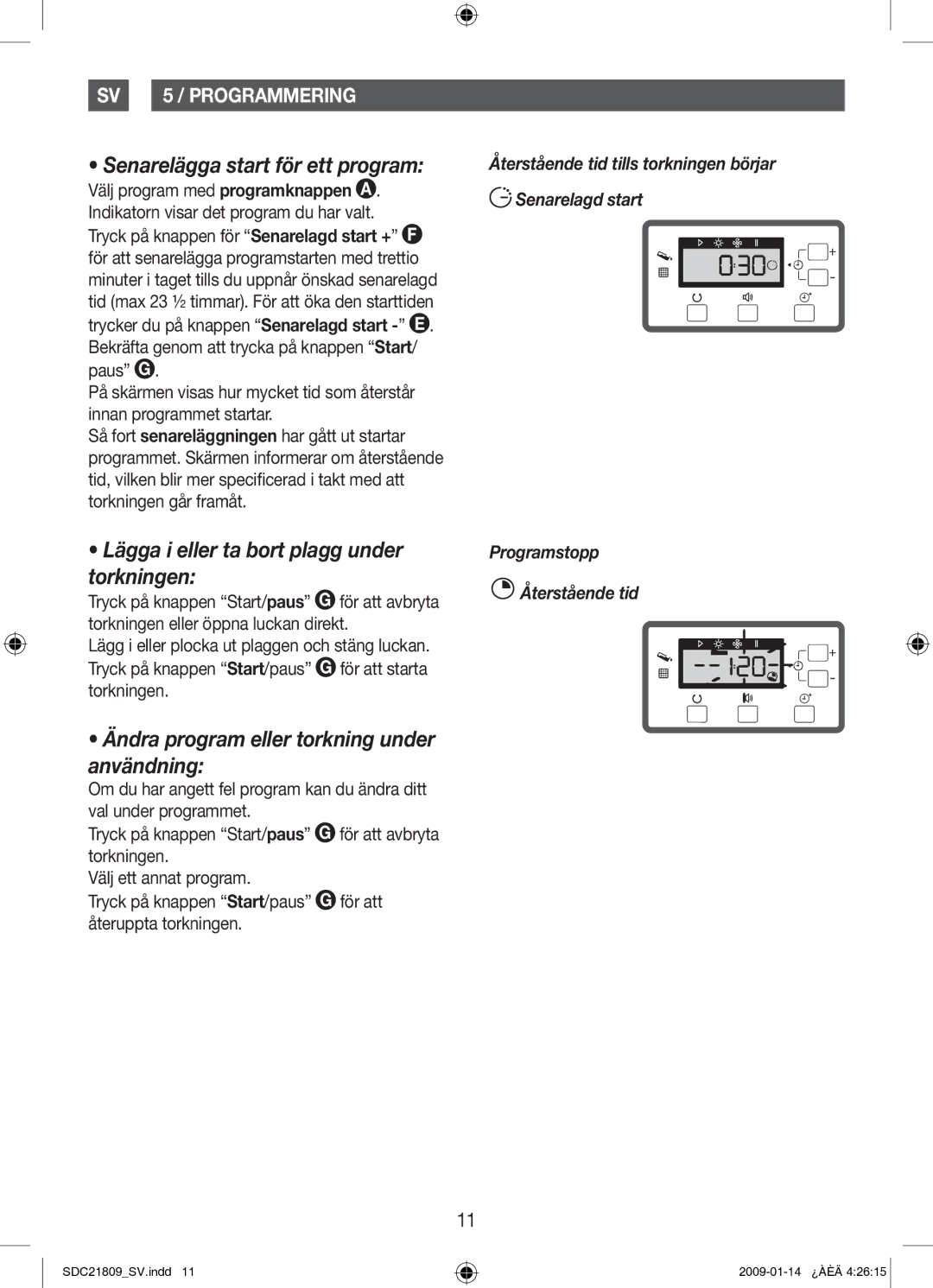 Samsung SDC21809/XEE manual Senarelägga start för ett program, Lägga i eller ta bort plagg under torkningen 