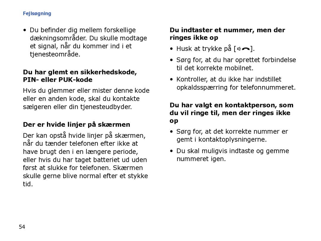 Samsung SGH-I780ZKAXEE Der er hvide linjer på skærmen, Du indtaster et nummer, men der ringes ikke op, Husk at trykke på 