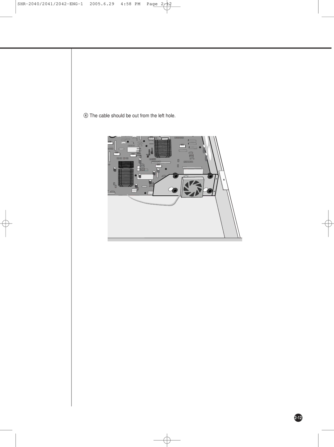 Samsung SHR-2040, SHR-2042, SHR-2041 user manual $ The cable should be out from the left hole 