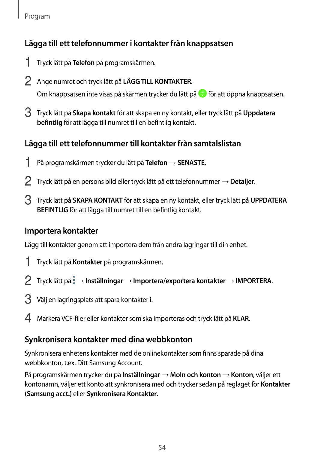 Samsung SM-A310FZKANEE, SM-A310FZWANEE manual Lägga till ett telefonnummer i kontakter från knappsatsen, Importera kontakter 