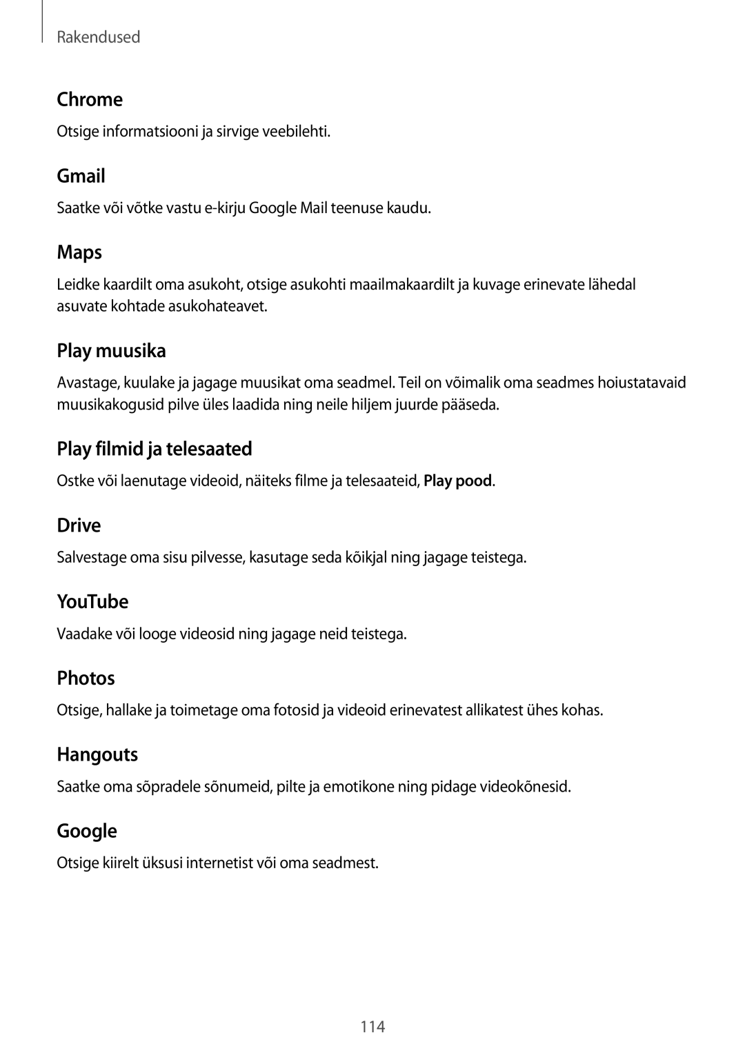 Samsung SM-A320FZKNSEB Chrome, Gmail, Maps, Play muusika, Play filmid ja telesaated, Drive, YouTube, Photos, Hangouts 