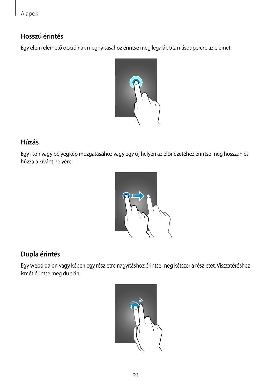 Samsung SM-G355HZWNEUR, SM-G355HZKNTPL, SM-G355HZWNTPL, SM-G355HZWNXEH, SM-G355HZKNETL Hosszú érintés, Húzás, Dupla érintés 