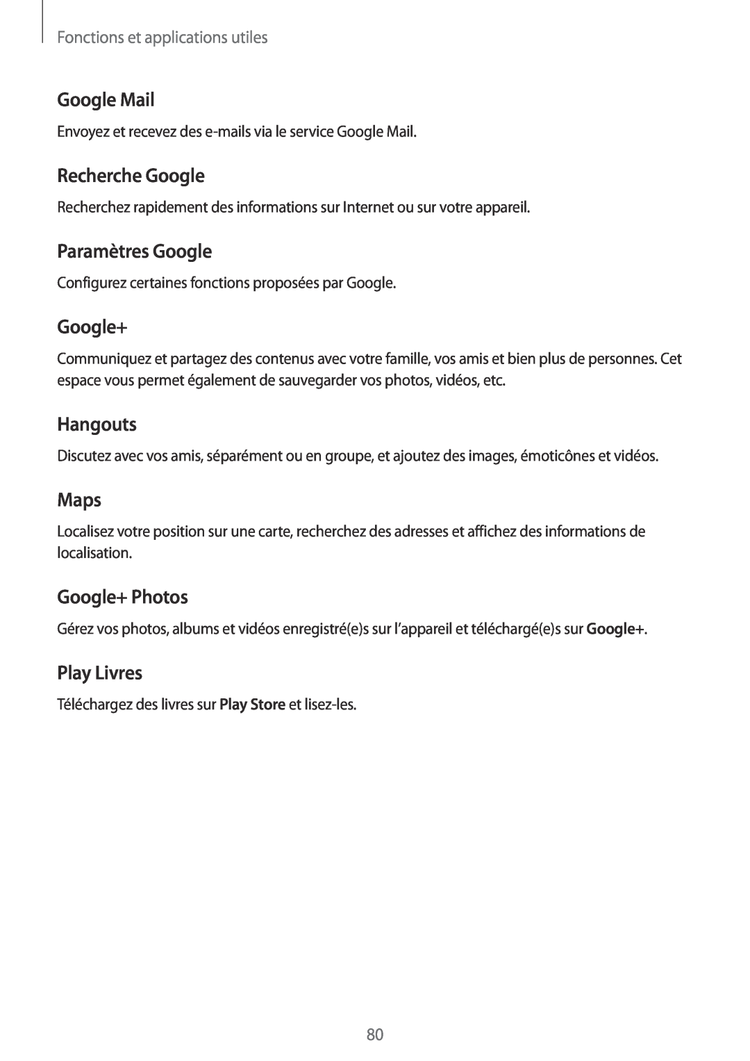 Samsung SM-G357FZAZSFR Google Mail, Recherche Google, Paramètres Google, Hangouts, Maps, Google+ Photos, Play Livres 