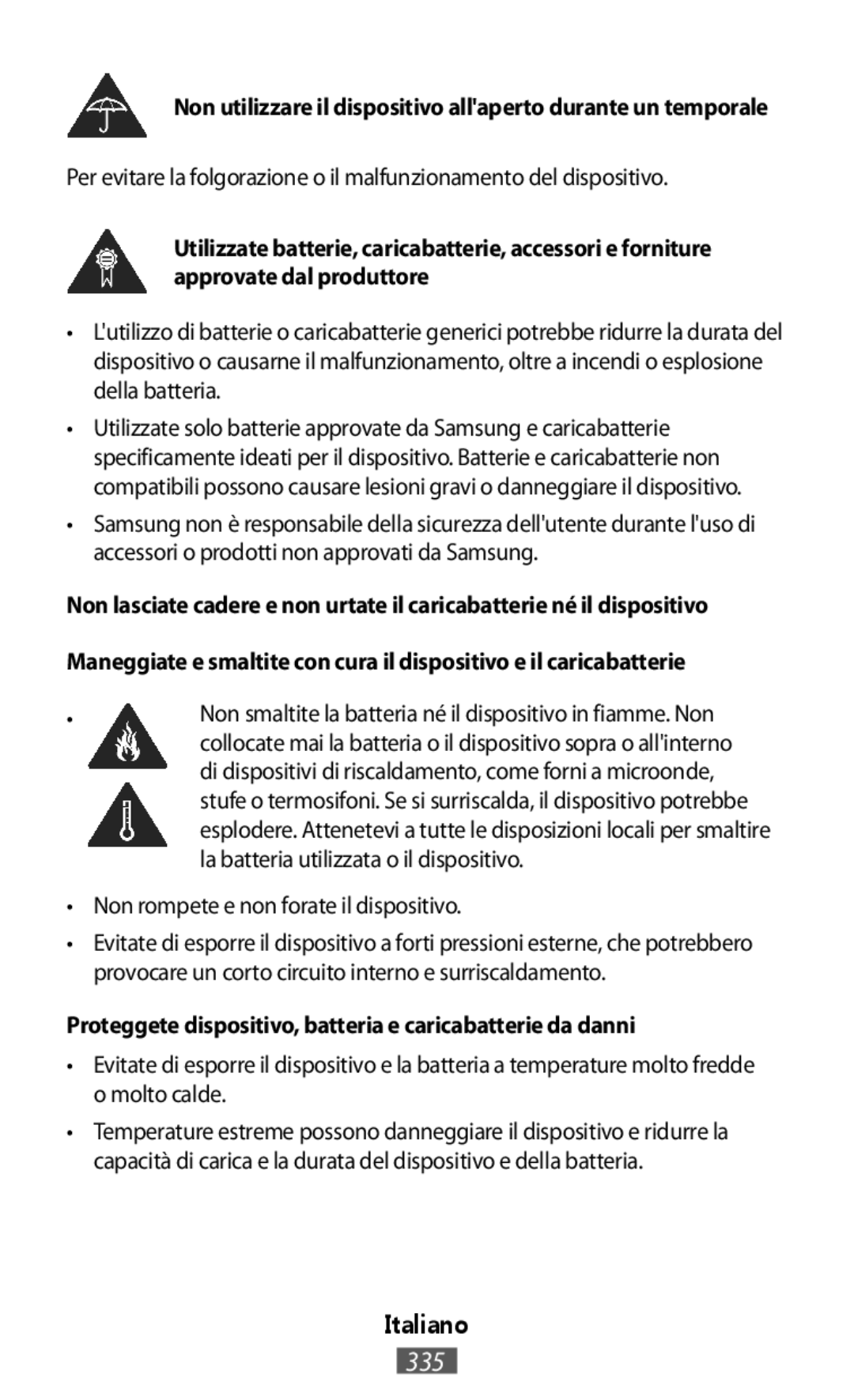 Samsung GT-S7275WRNNEE Non smaltite la batteria né il dispositivo in fiamme. Non, La batteria utilizzata o il dispositivo 