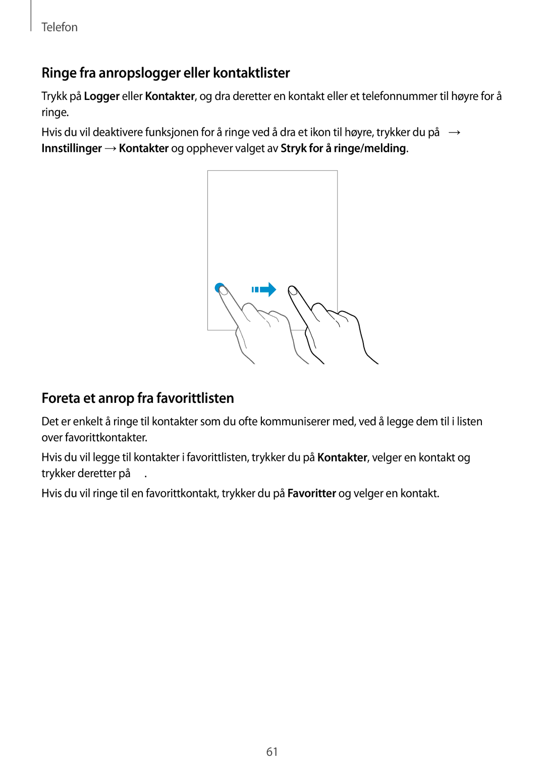 Samsung SM-G900FZWENEE, SM-G900FZKAVDS manual Ringe fra anropslogger eller kontaktlister, Foreta et anrop fra favorittlisten 